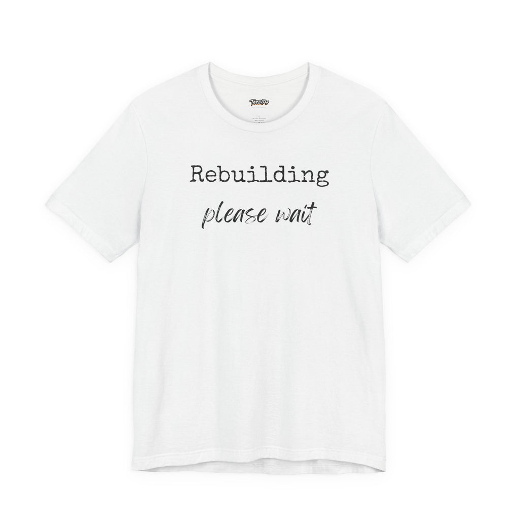 Unisex Tee - Rebuilding Please Wait