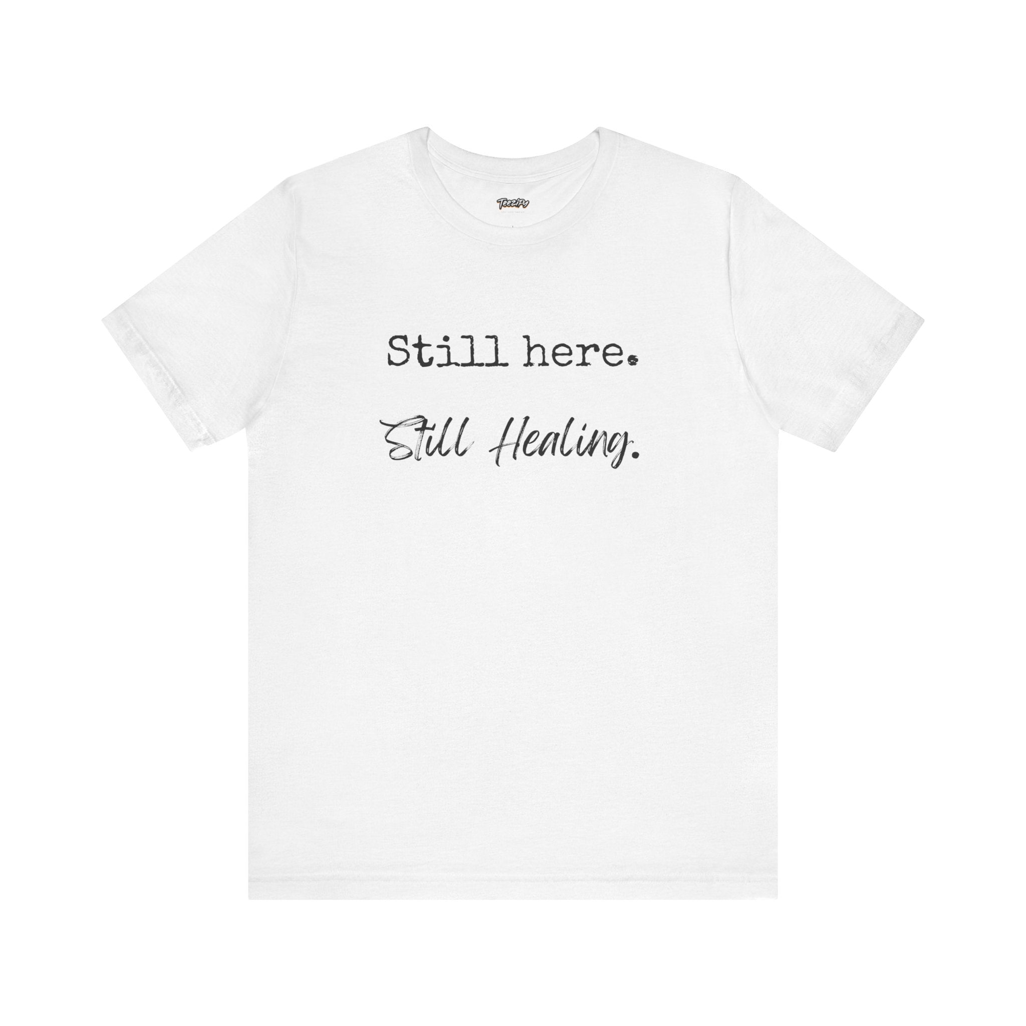 T-Shirt - Still Here Still Healing Unisex Jersey Short Sleeve Tee