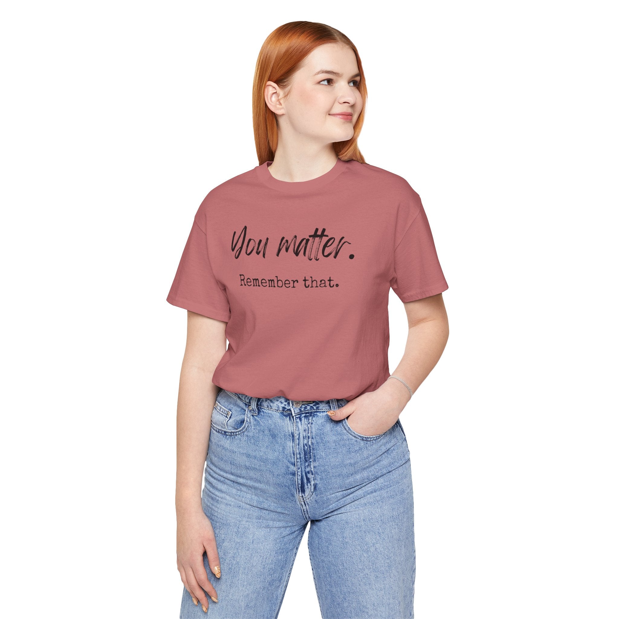 You Matter "Remember That" T-Shirt — Inspirational Motivational Tee