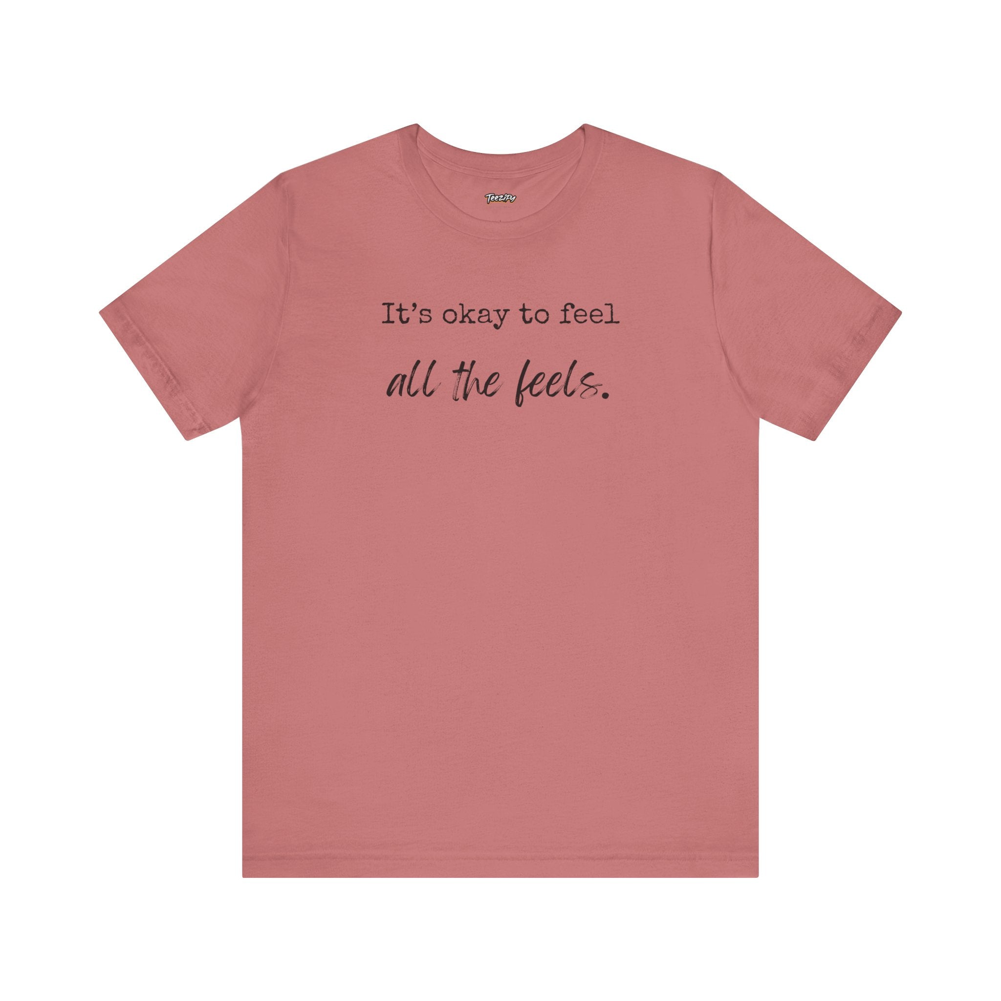 It's OK to Feel All the Feels T-Shirt — Comforting Emotional Support Tee