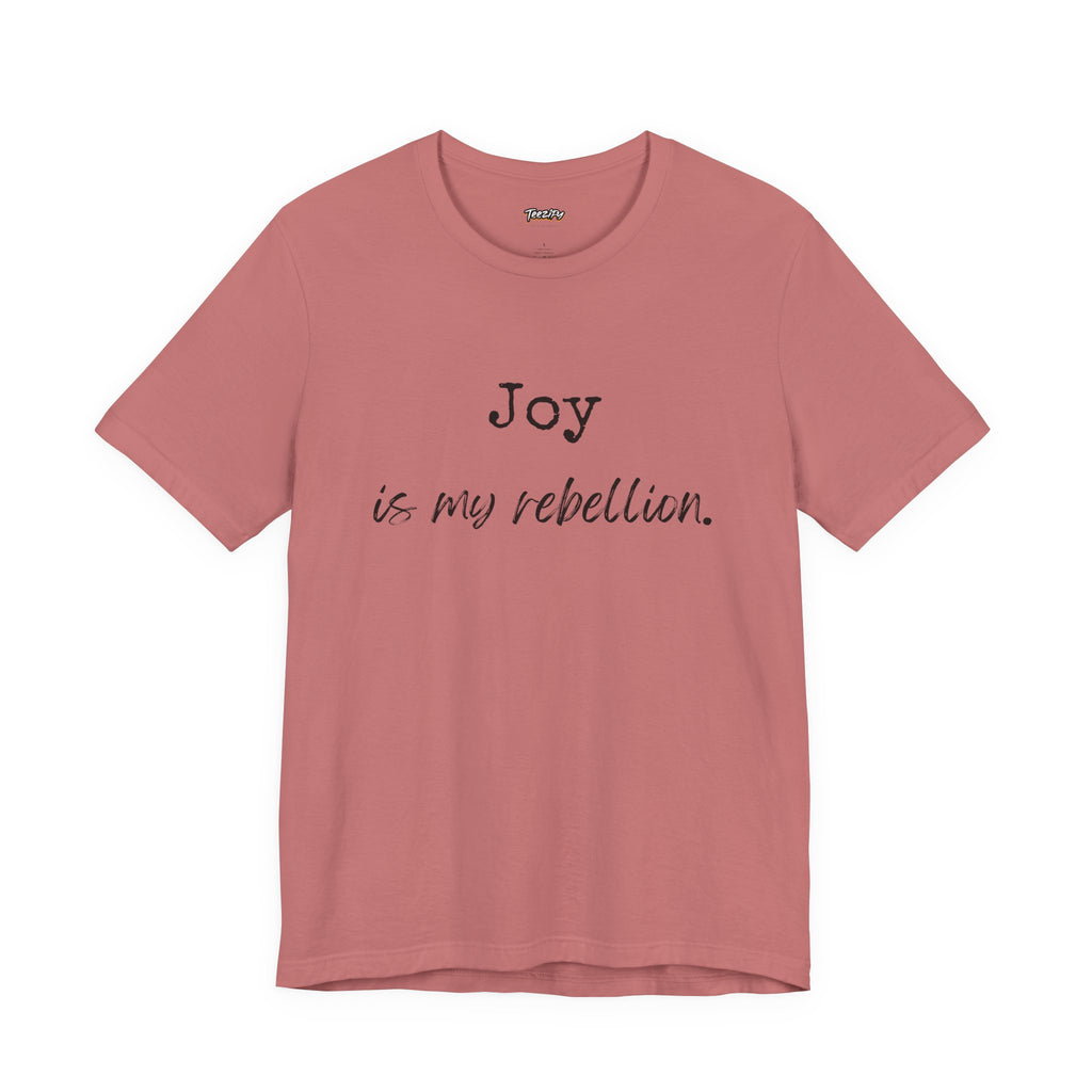 Joy Is My Rebellion T-Shirt