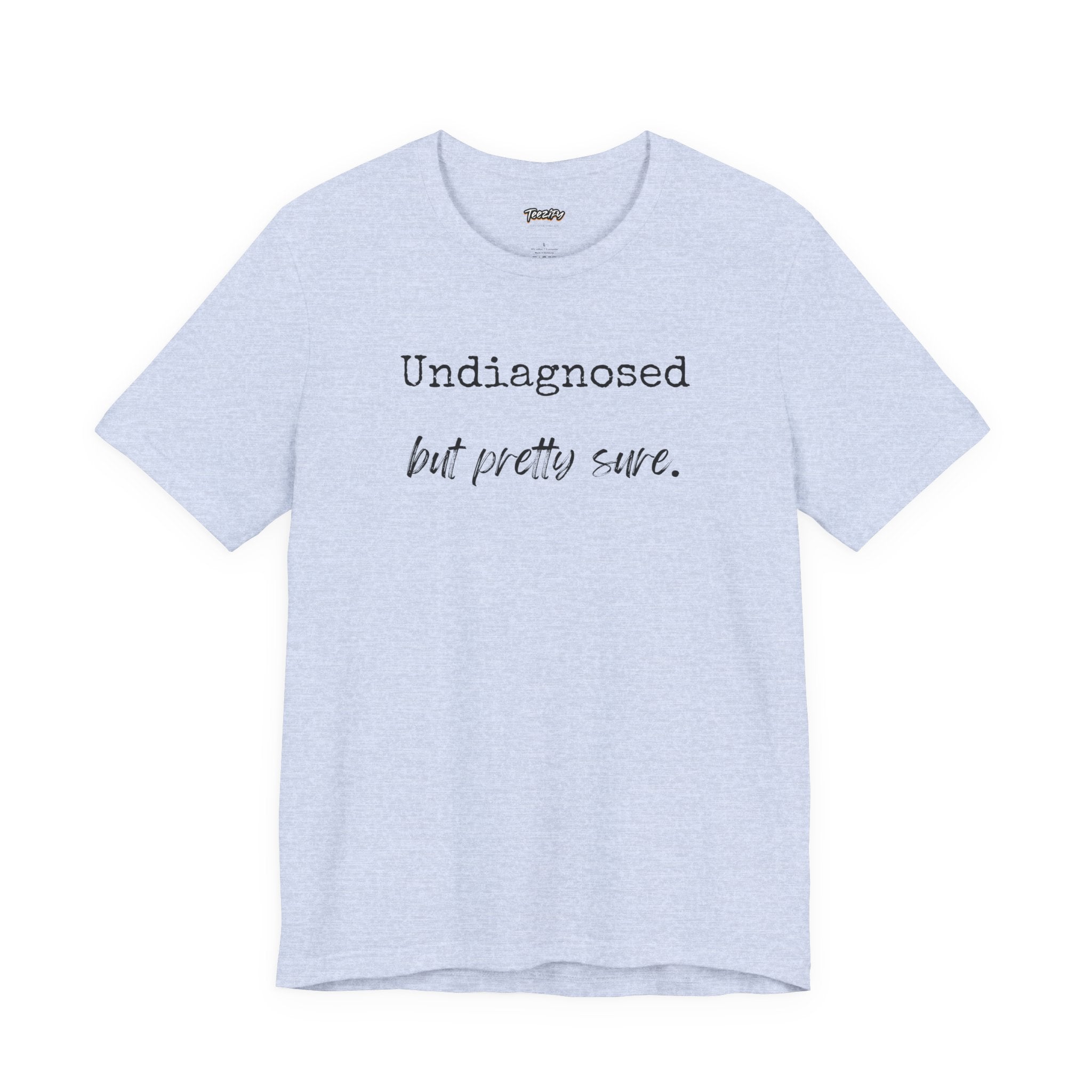 "Undiagnosed But Pretty Sure" T-Shirt — Funny Mental Health Awareness Tee