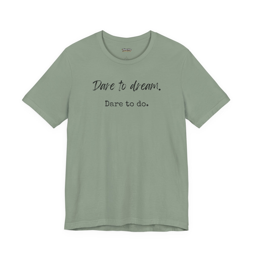 Dare to Dream. Dare to Do. T-Shirt — Motivational Short Sleeve Tee