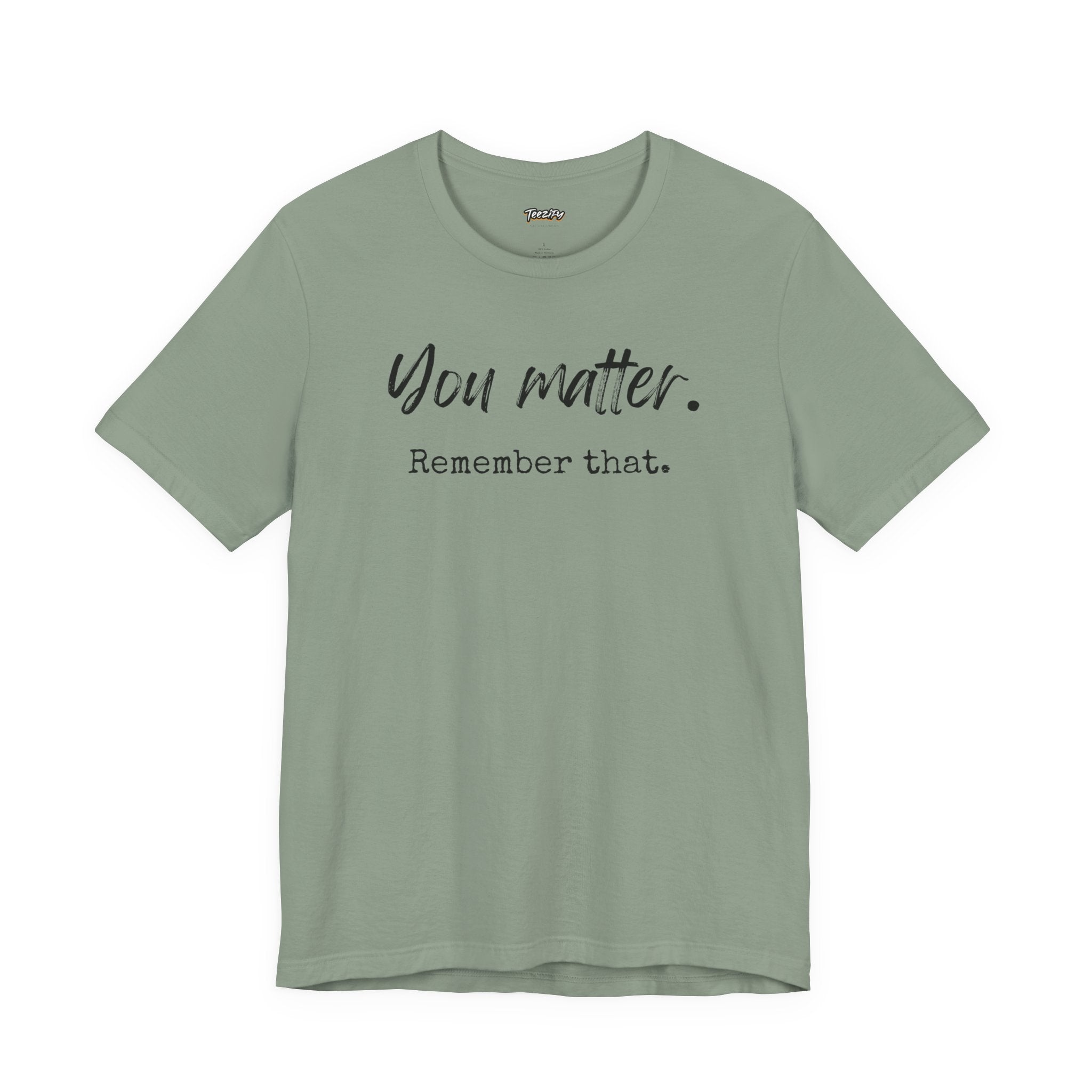 You Matter "Remember That" T-Shirt — Inspirational Motivational Tee