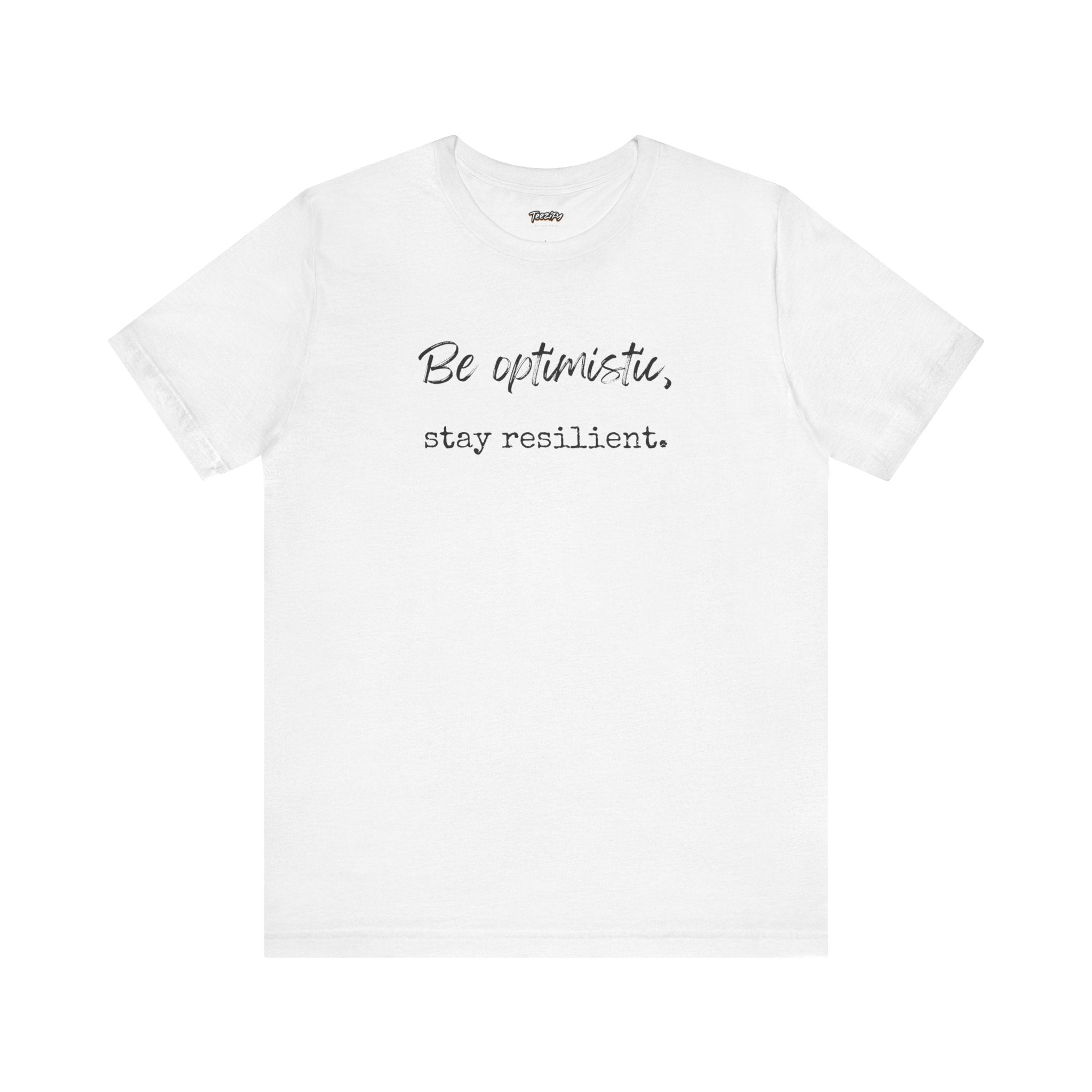 Be Optimistic Stay Resilient T-Shirt — Inspirational Motivational Tee
