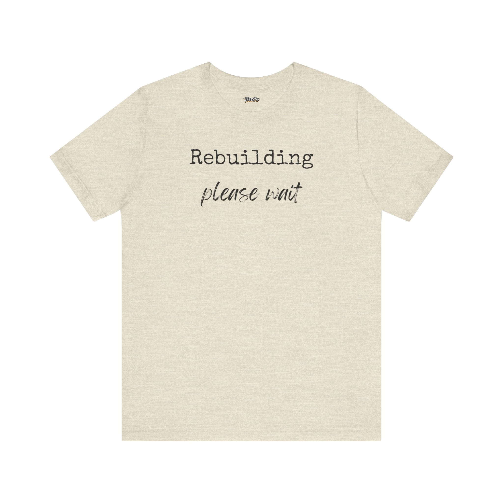 Unisex Tee - Rebuilding Please Wait