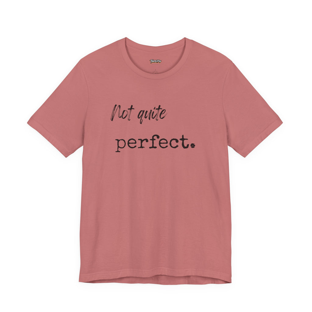 Unisex Tee - 'Not Quite Perfect' Graphic Print