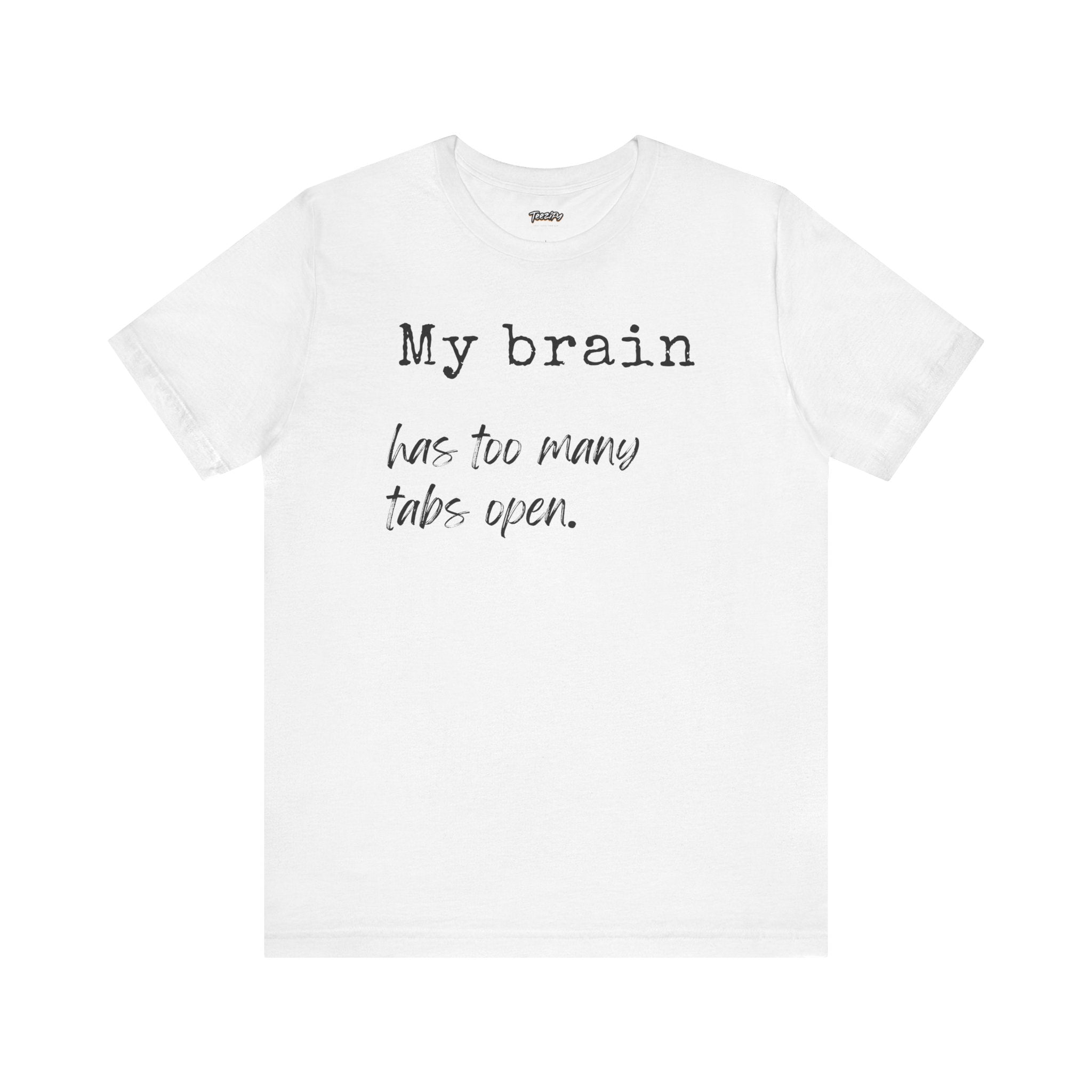 Short Sleeve Tee - My Brain has Too Many Open Tabs