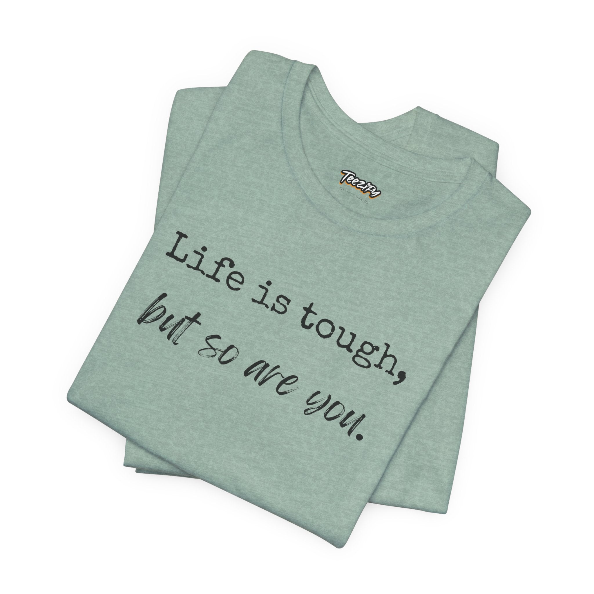'Life Is Tough, But So Are You' Tee — Inspirational Motivational T-Shirt