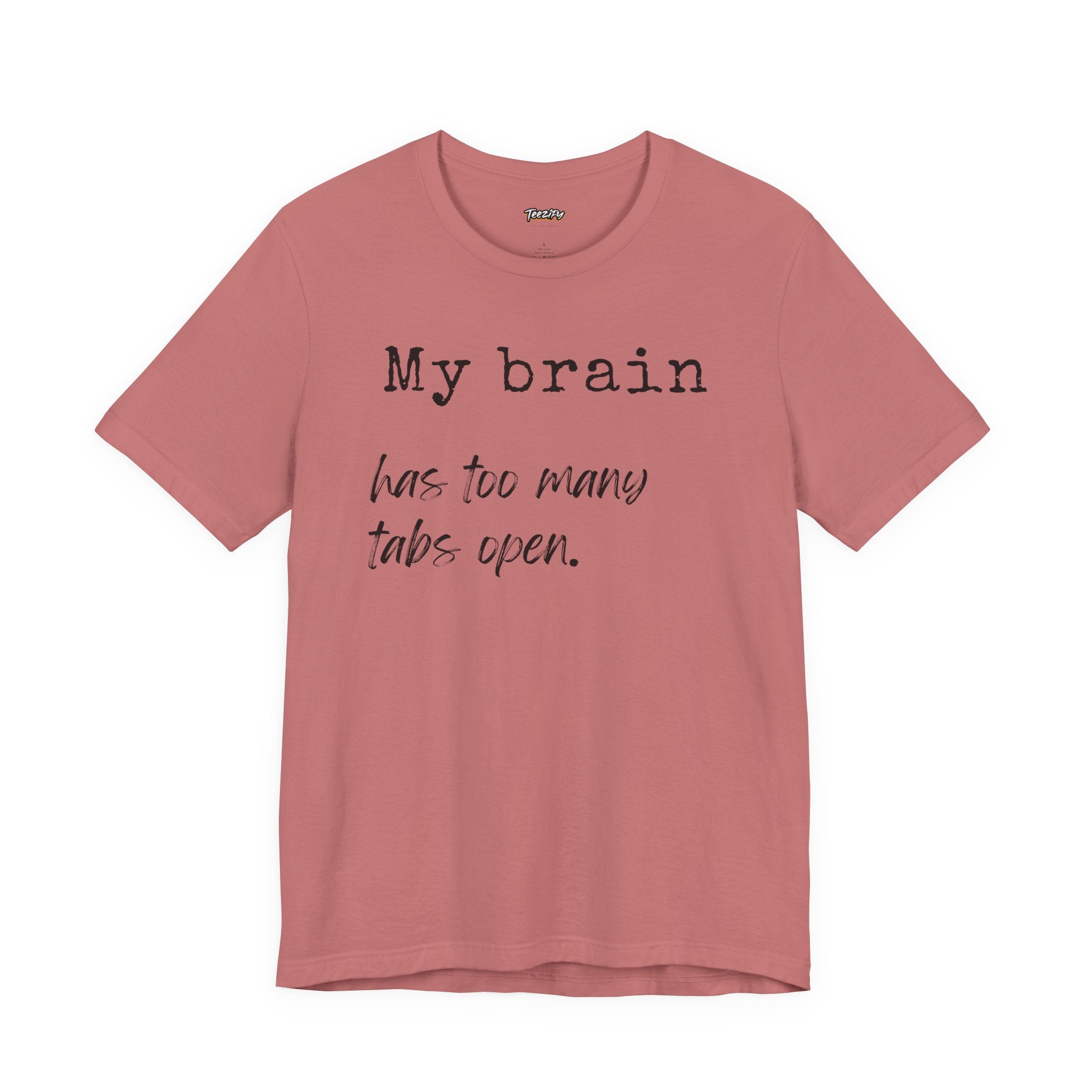 Short Sleeve Tee - My Brain has Too Many Open Tabs