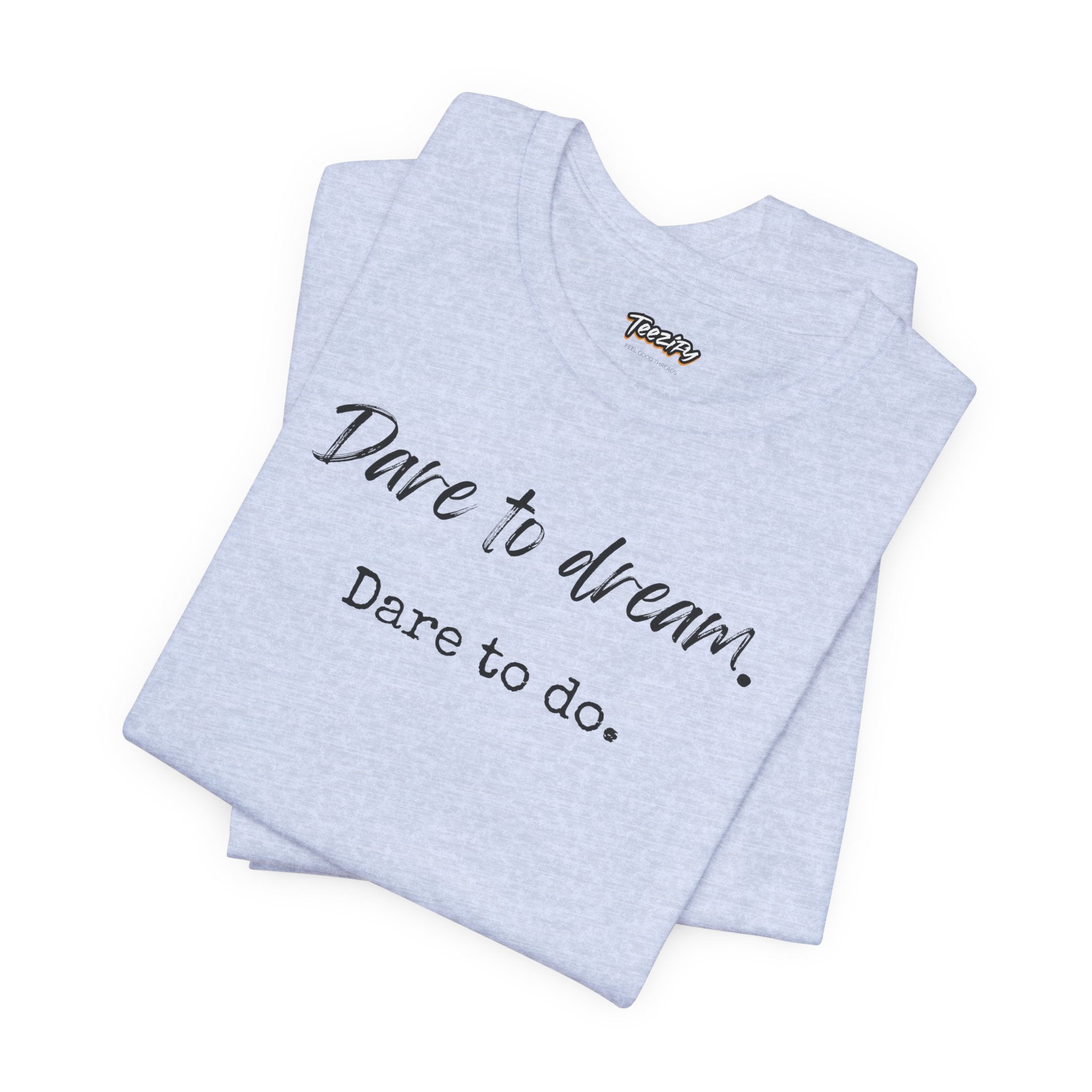 Dare to Dream. Dare to Do. T-Shirt — Motivational Short Sleeve Tee