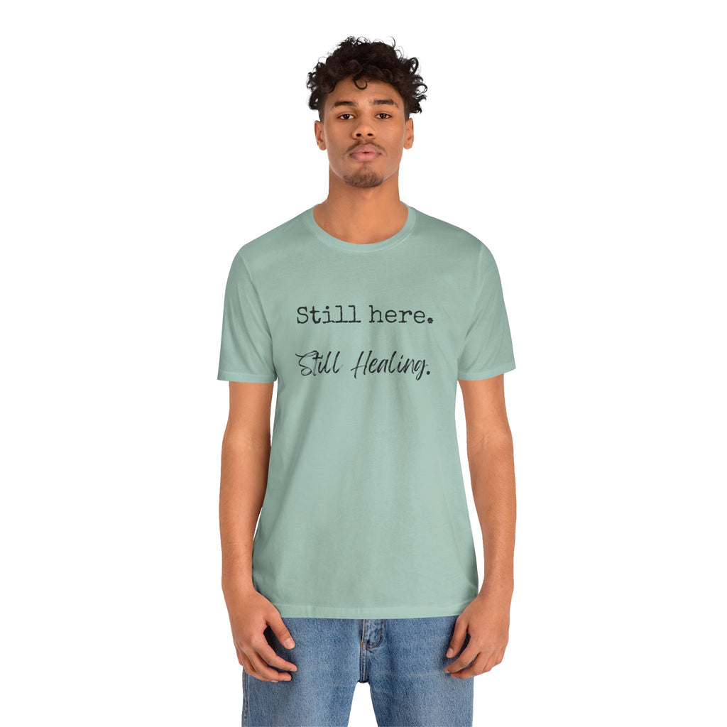 T-Shirt - Still Here Still Healing Unisex Jersey Short Sleeve Tee