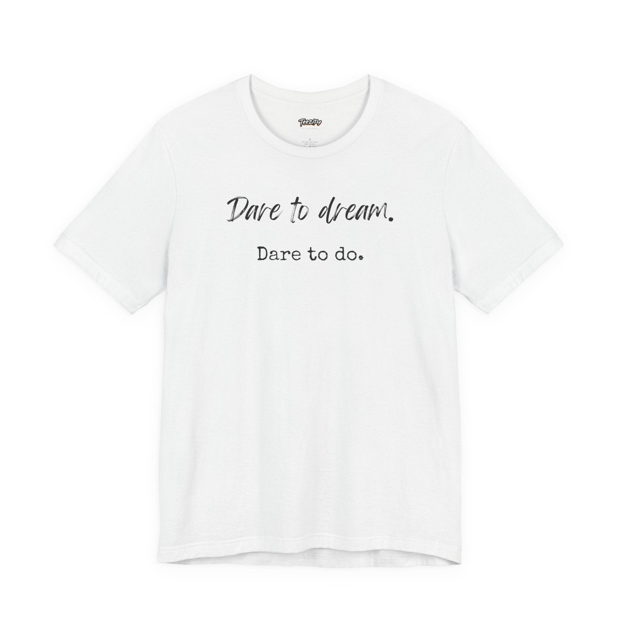 Dare to Dream. Dare to Do. T-Shirt — Motivational Short Sleeve Tee