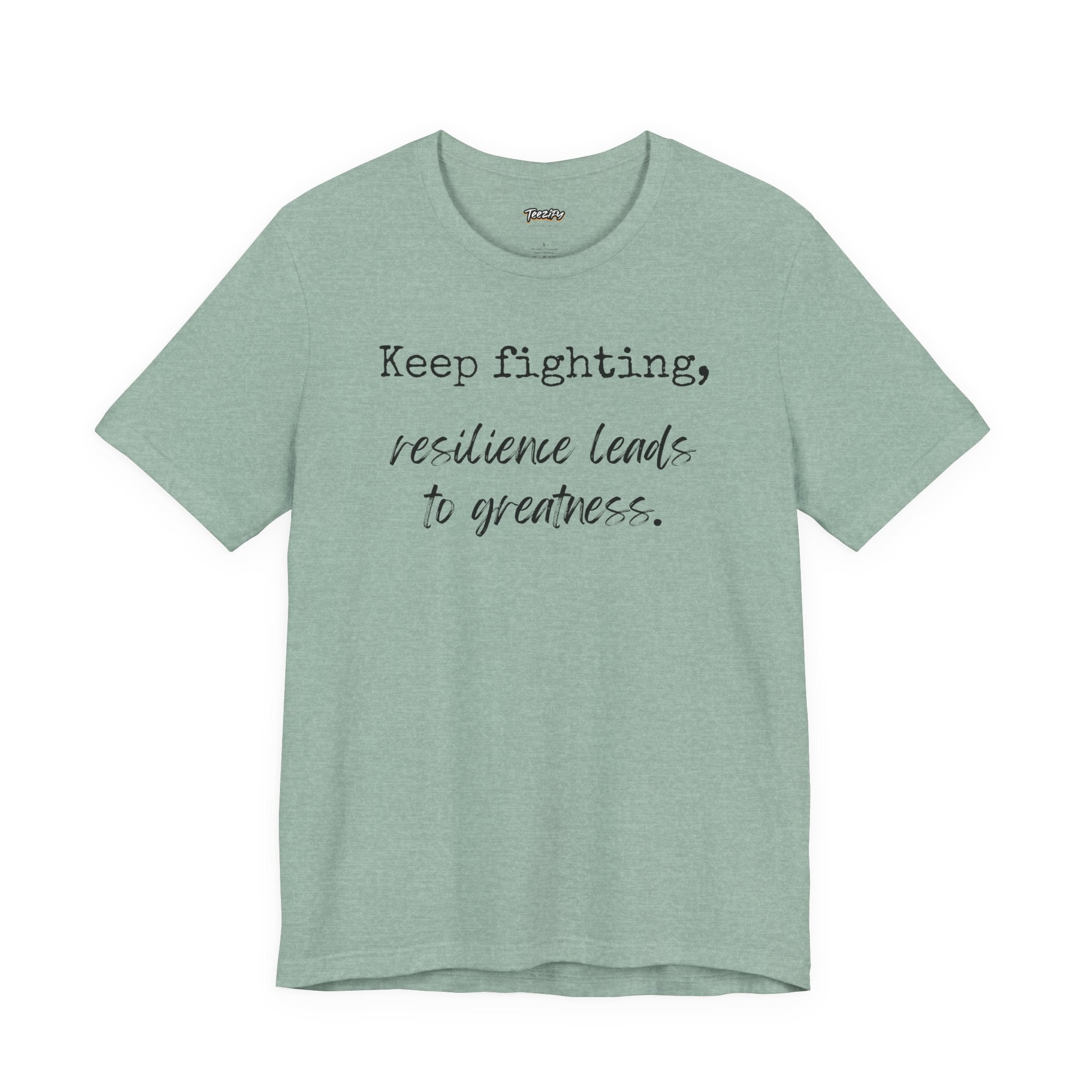 Motivational Tee - Keep Fighting Resilience Leads to Greatness