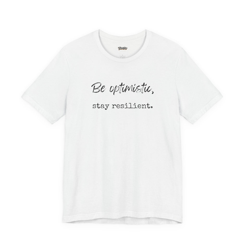 Be Optimistic Stay Resilient T-Shirt — Inspirational Motivational Tee