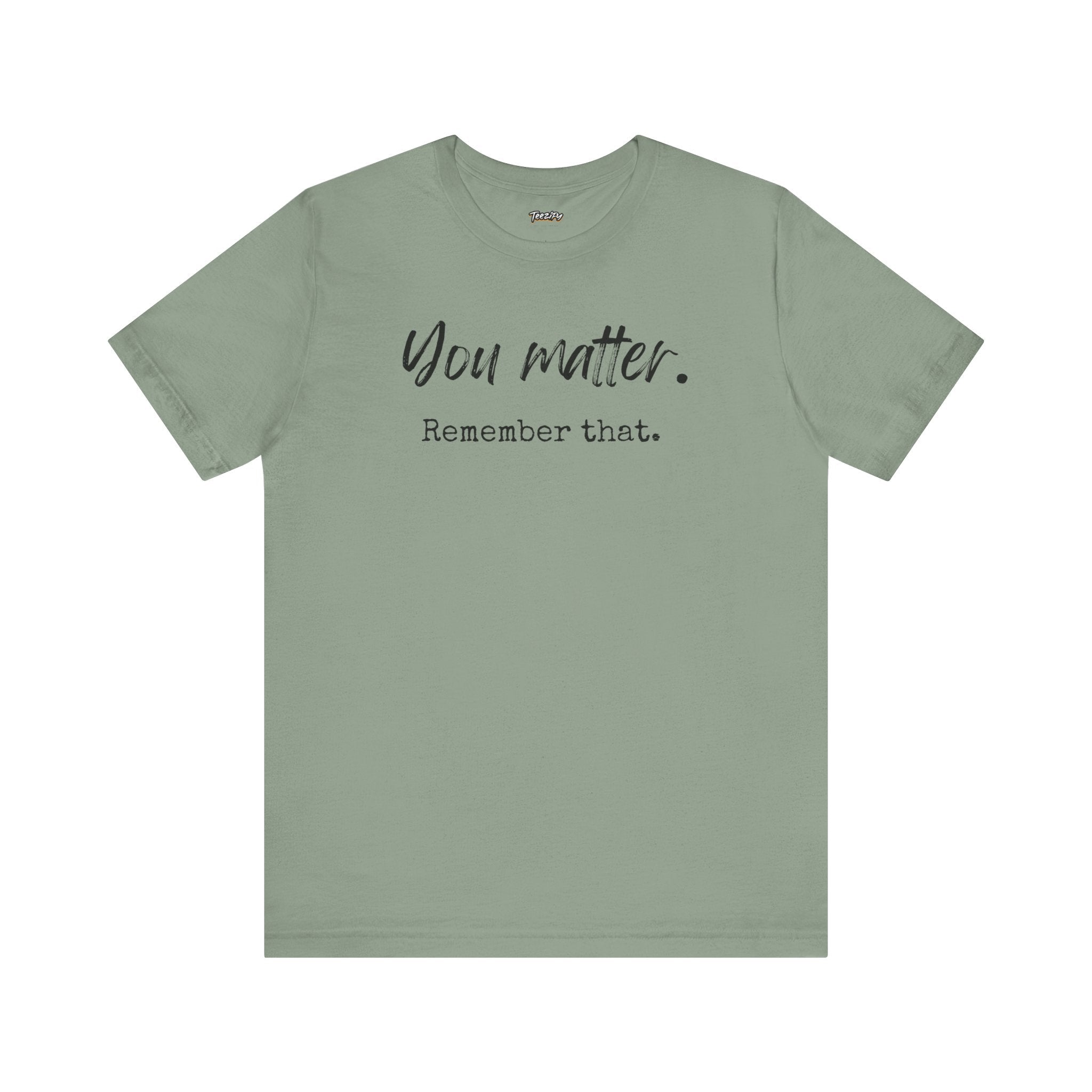 You Matter "Remember That" T-Shirt — Inspirational Motivational Tee