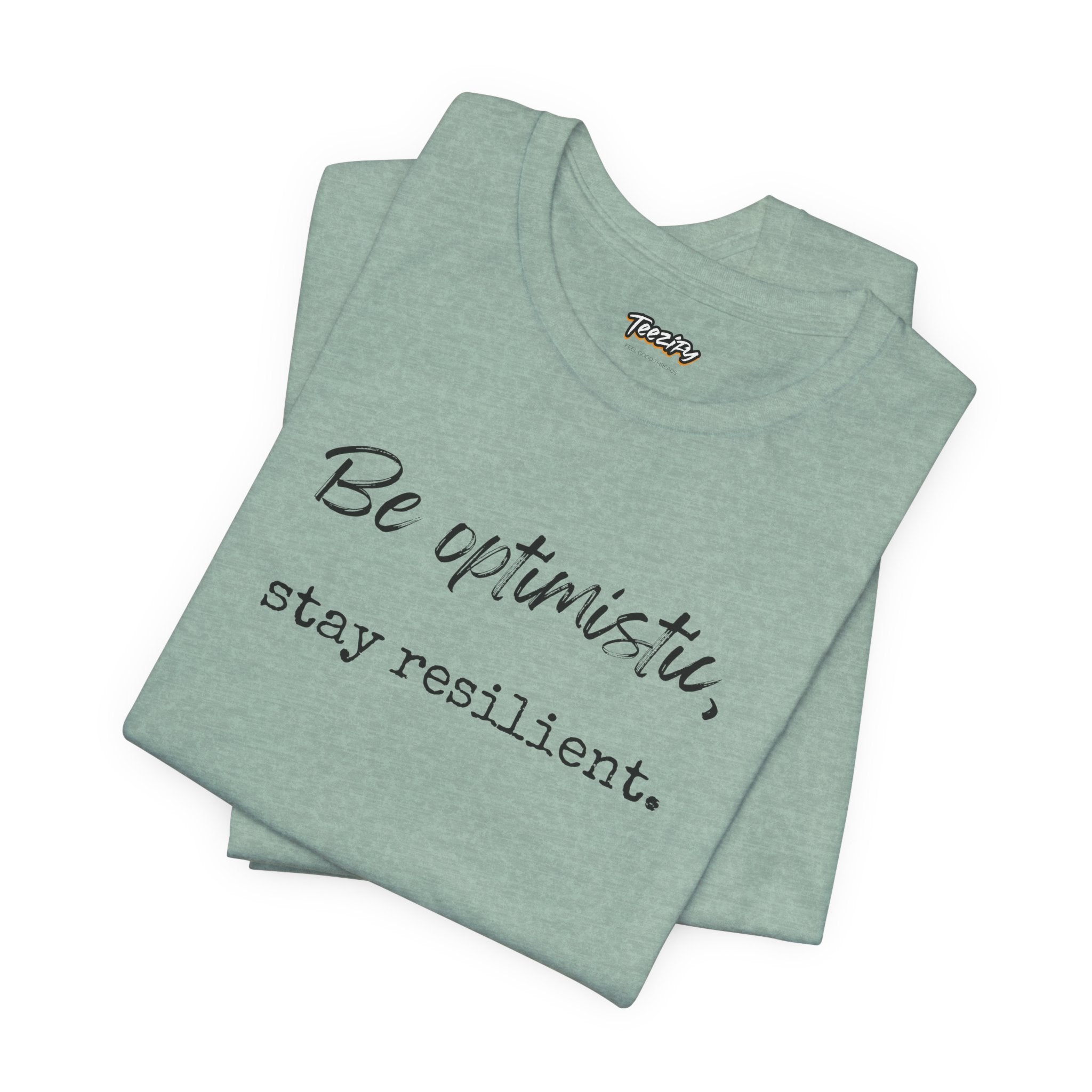 Be Optimistic Stay Resilient T-Shirt — Inspirational Motivational Tee