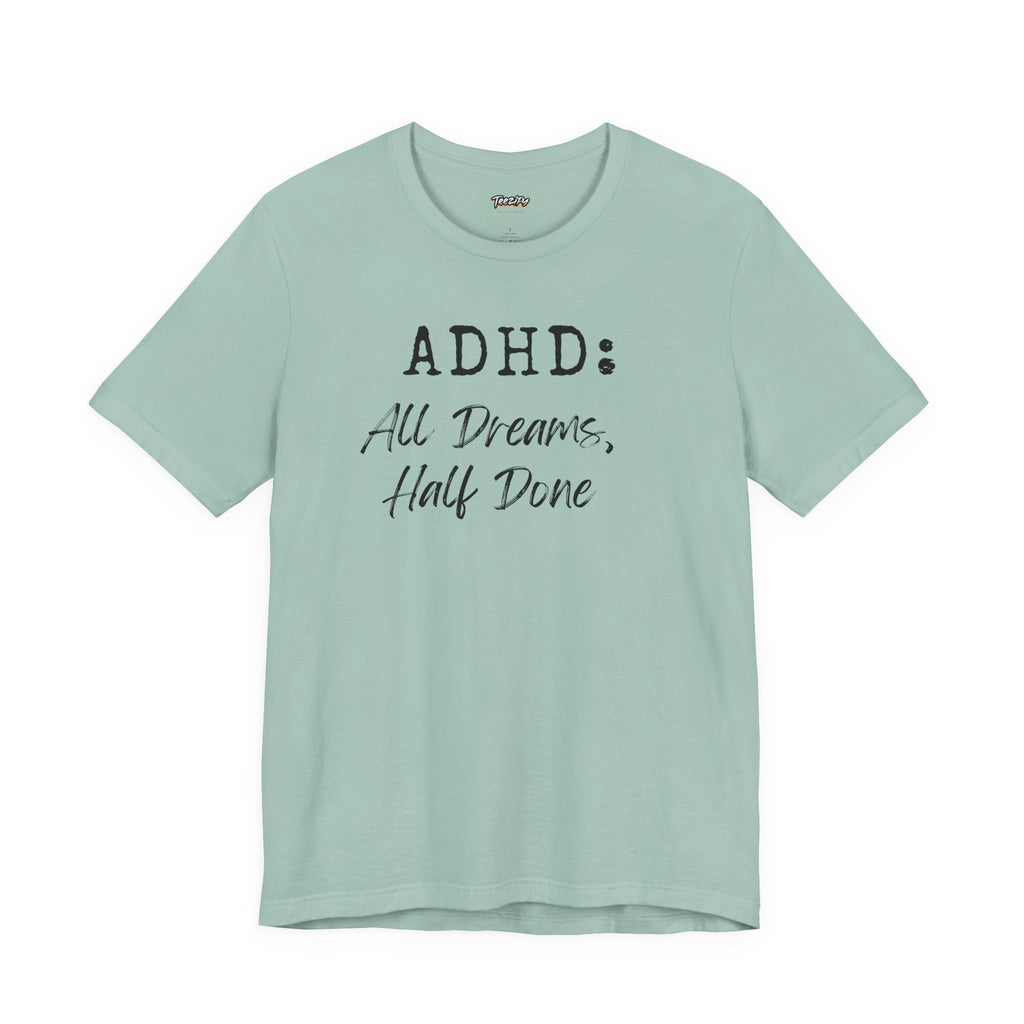 T-Shirt ADHD All Dreams Half Done Unisex Jersey
