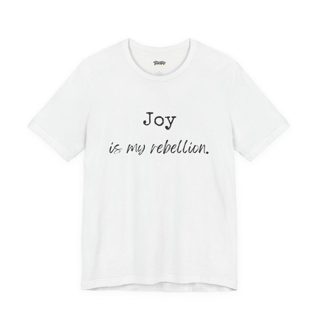 Joy Is My Rebellion T-Shirt