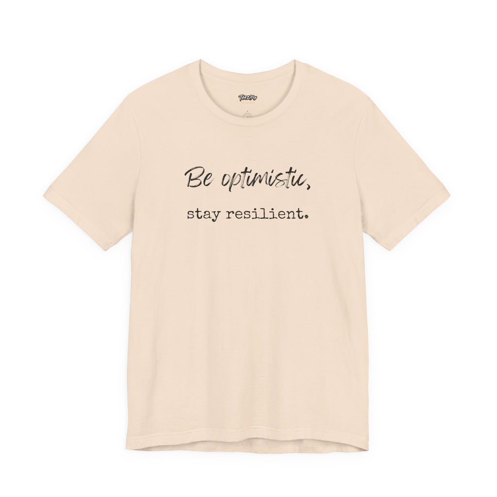 Be Optimistic Stay Resilient T-Shirt — Inspirational Motivational Tee