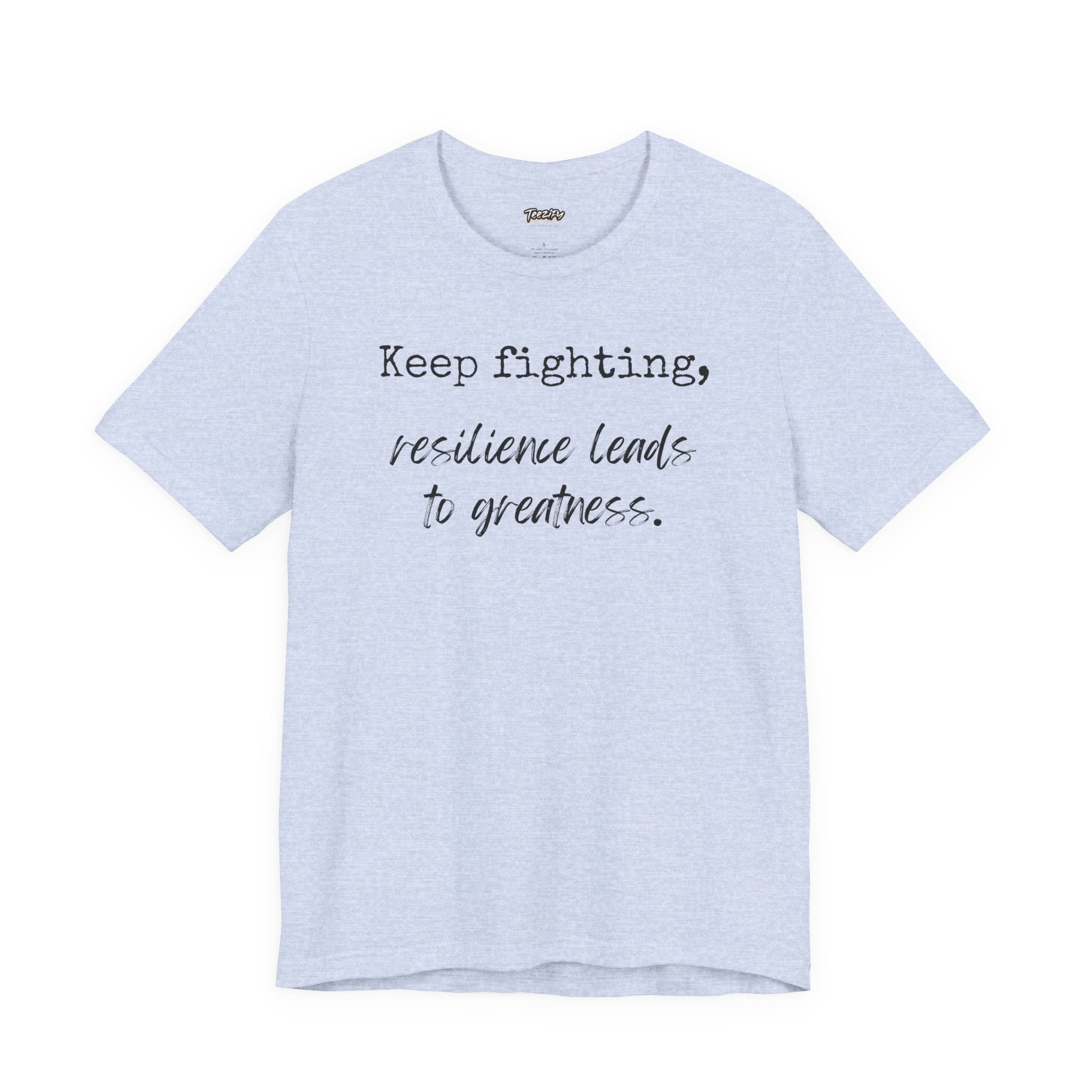 Motivational Tee - Keep Fighting Resilience Leads to Greatness