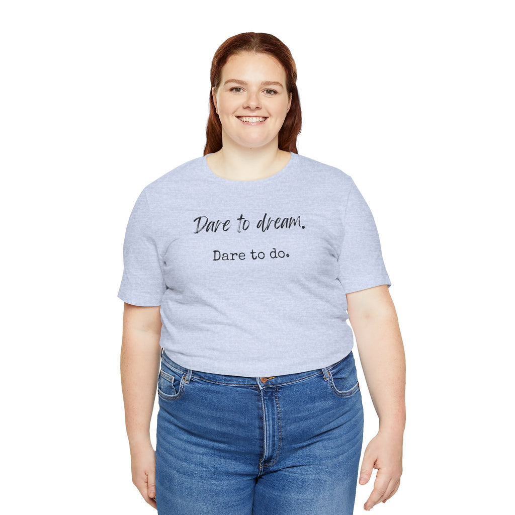Dare to Dream. Dare to Do. T-Shirt — Motivational Short Sleeve Tee