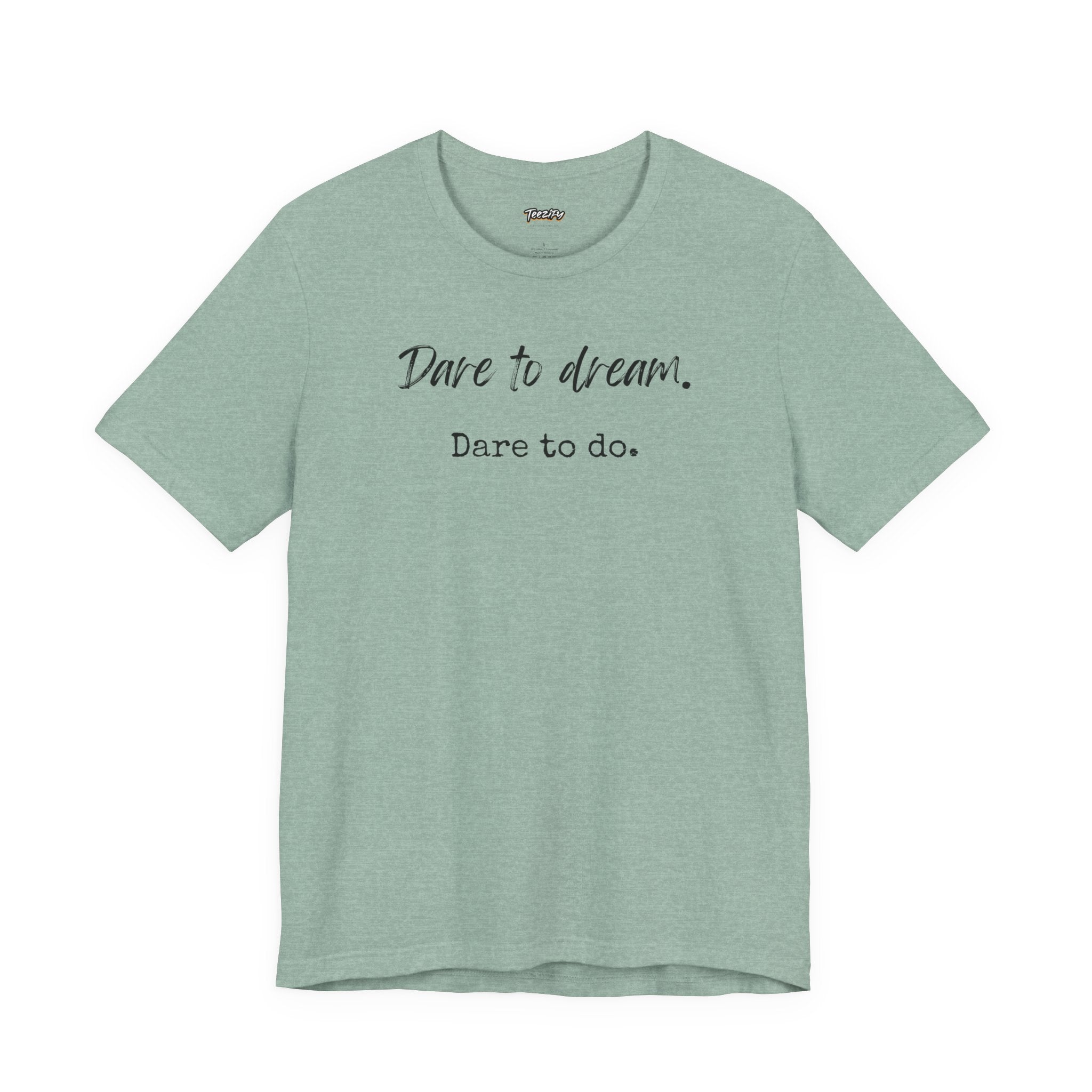 Dare to Dream. Dare to Do. T-Shirt — Motivational Short Sleeve Tee
