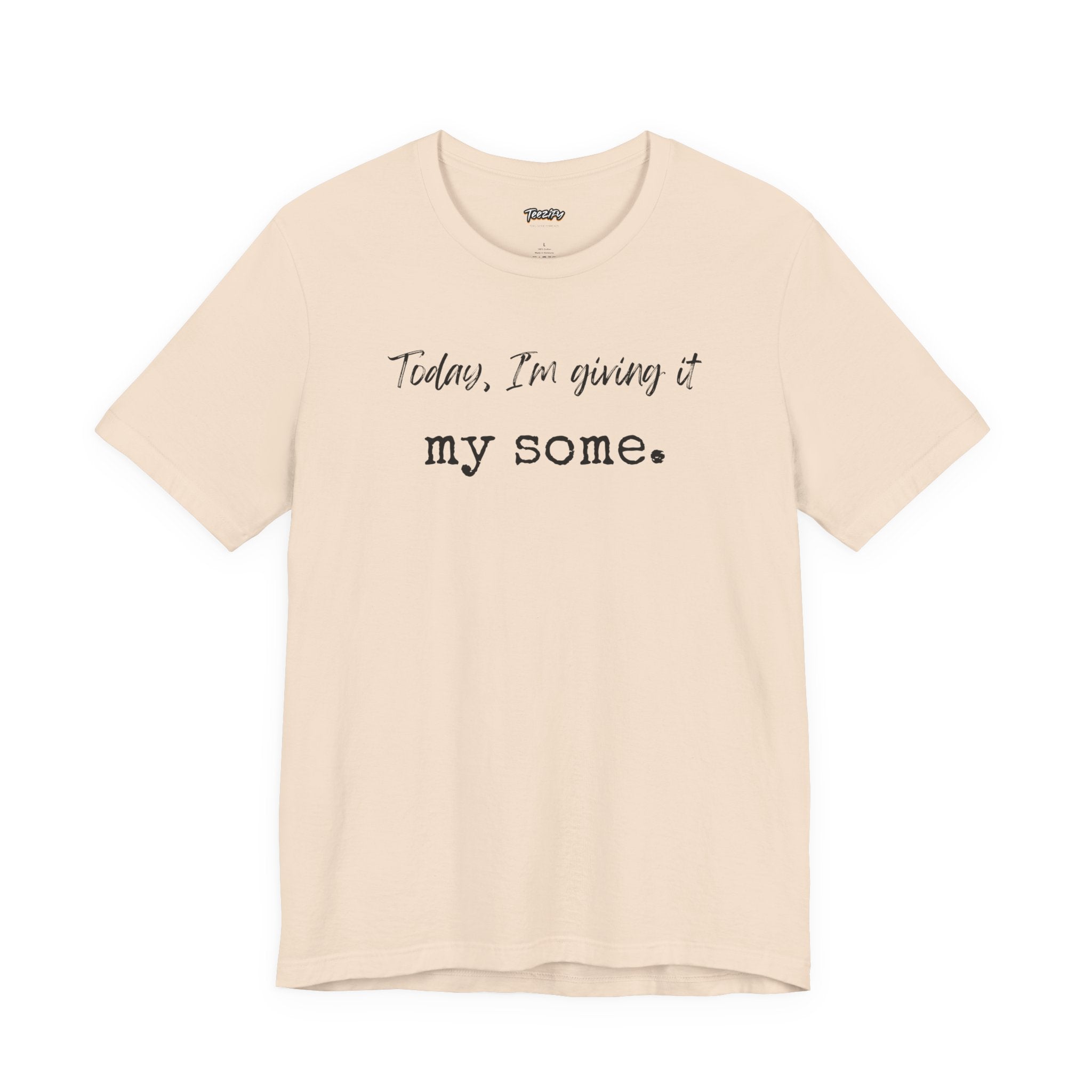'Today I'm Giving It My Some' T-Shirt
