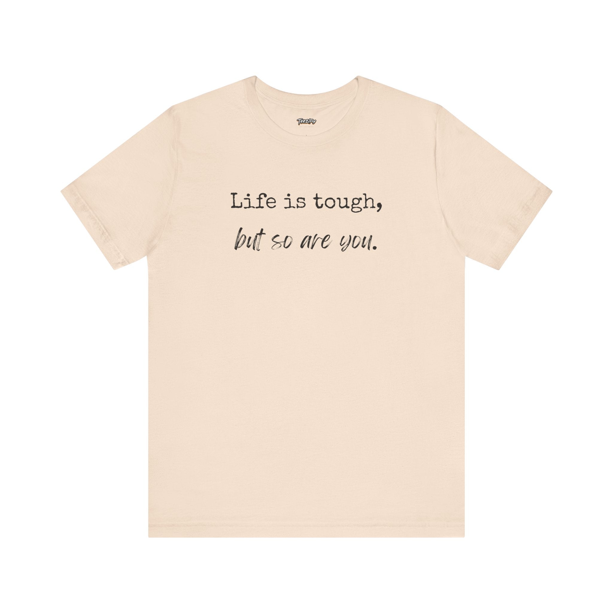 'Life Is Tough, But So Are You' Tee — Inspirational Motivational T-Shirt