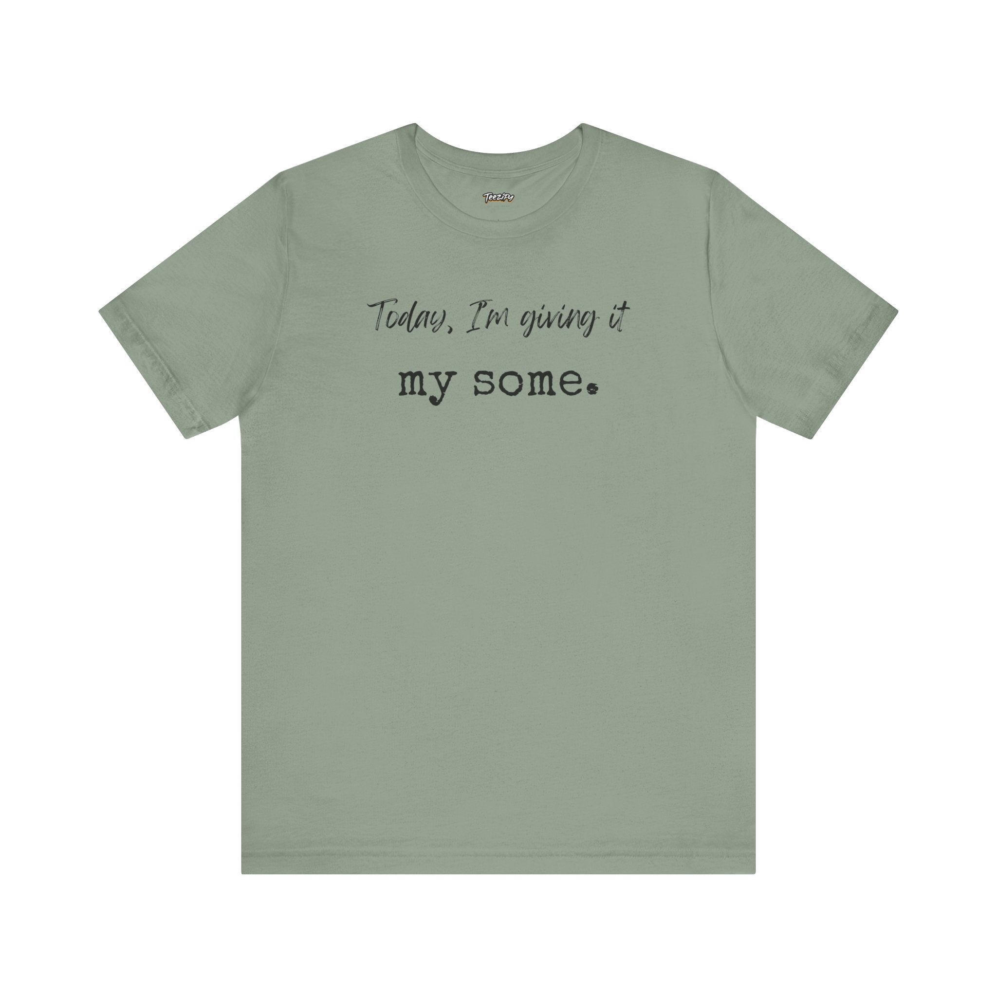 'Today I'm Giving It My Some' T-Shirt