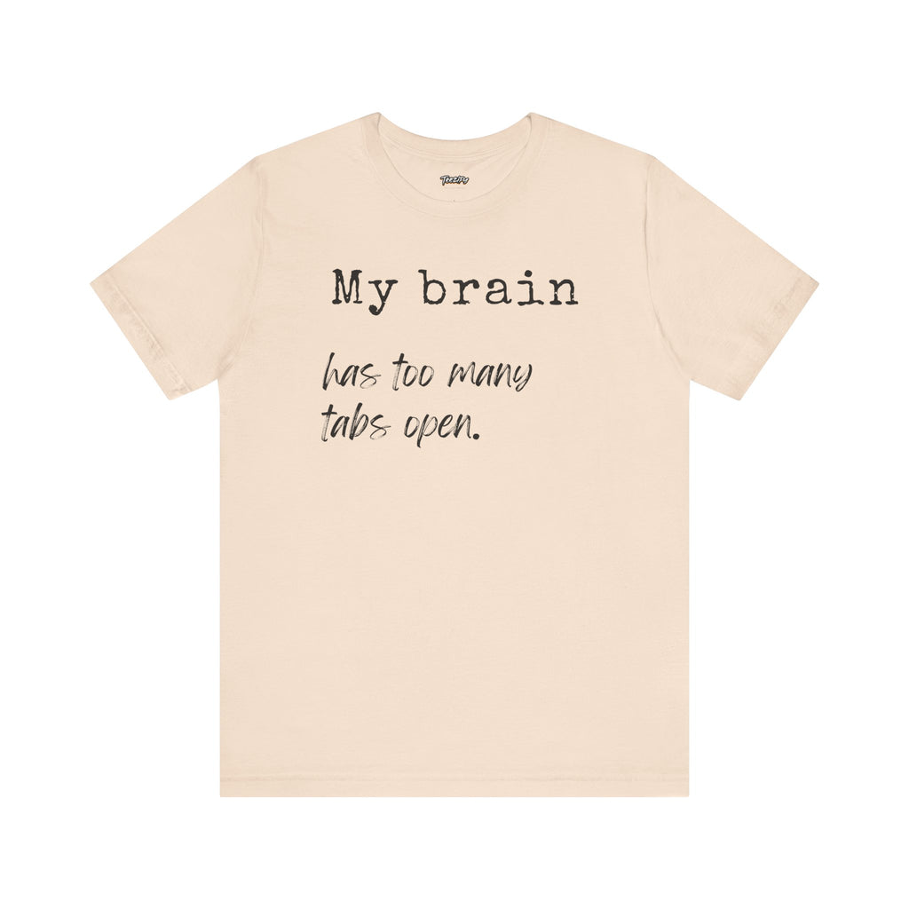 Short Sleeve Tee - My Brain has Too Many Open Tabs