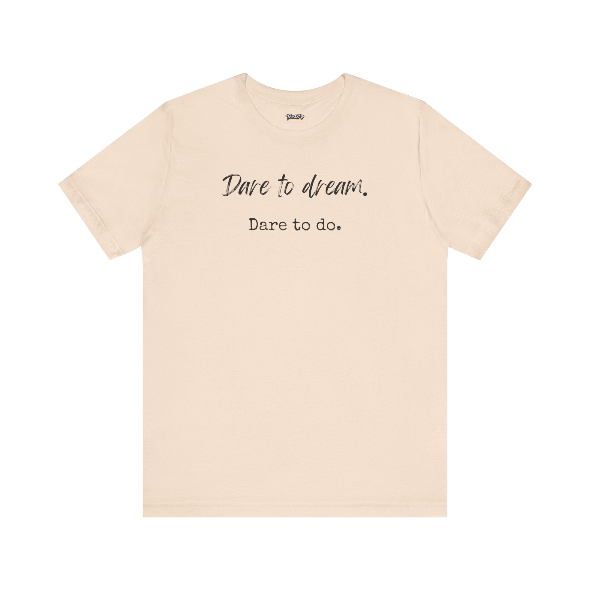 Dare to Dream. Dare to Do. T-Shirt — Motivational Short Sleeve Tee