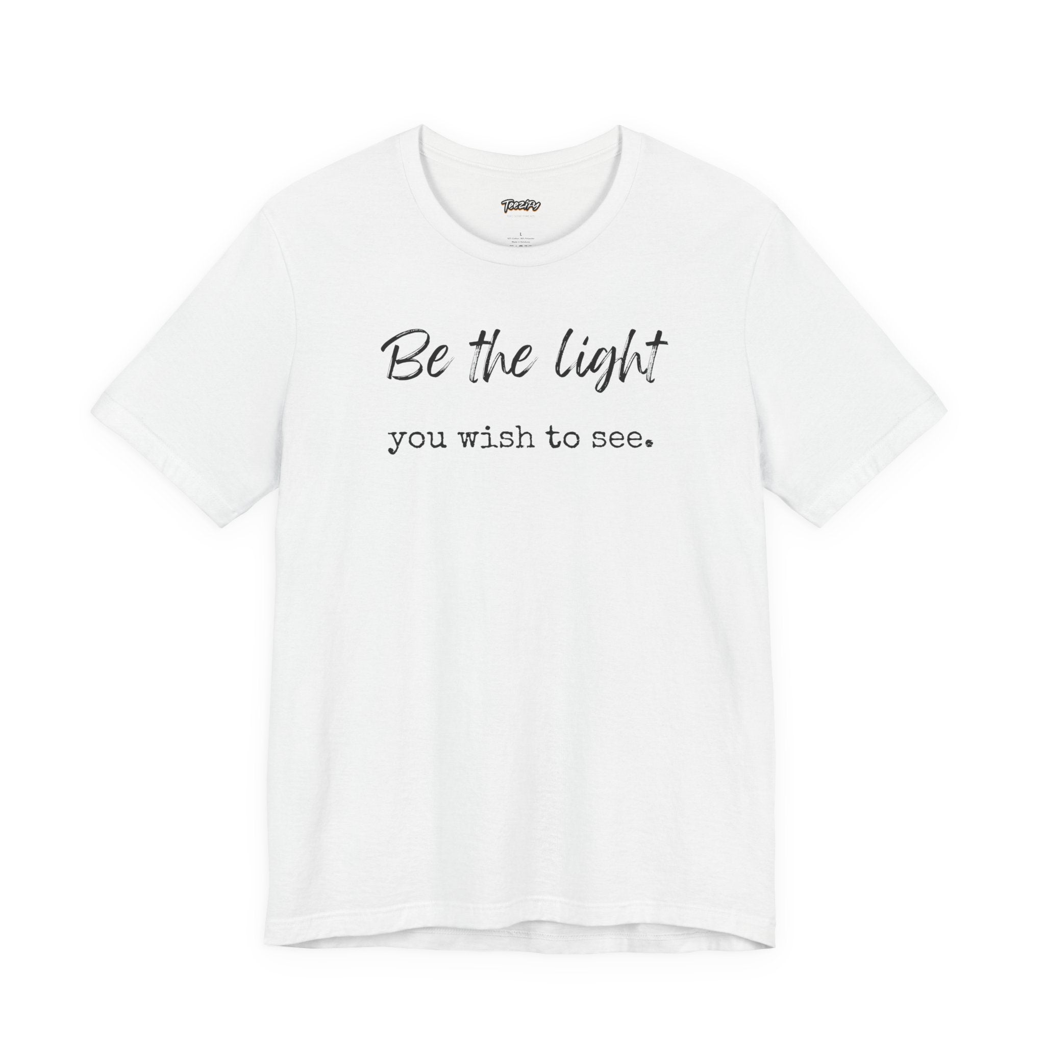 Be the Light You Wish to See Tee — Inspirational Graphic T-Shirt