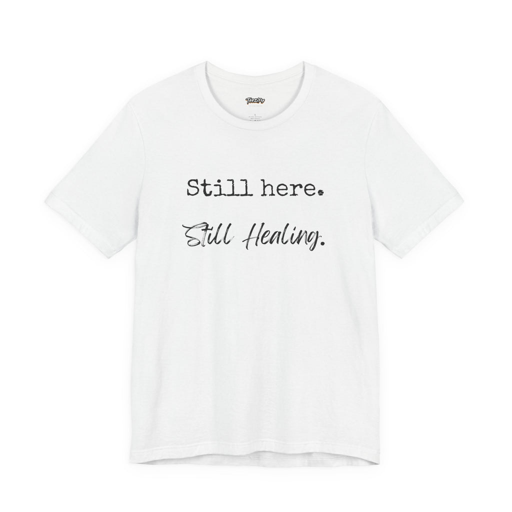 T-Shirt - Still Here Still Healing Unisex Jersey Short Sleeve Tee