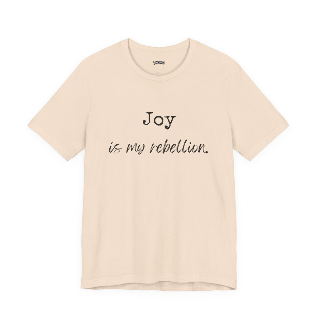 Joy Is My Rebellion T-Shirt