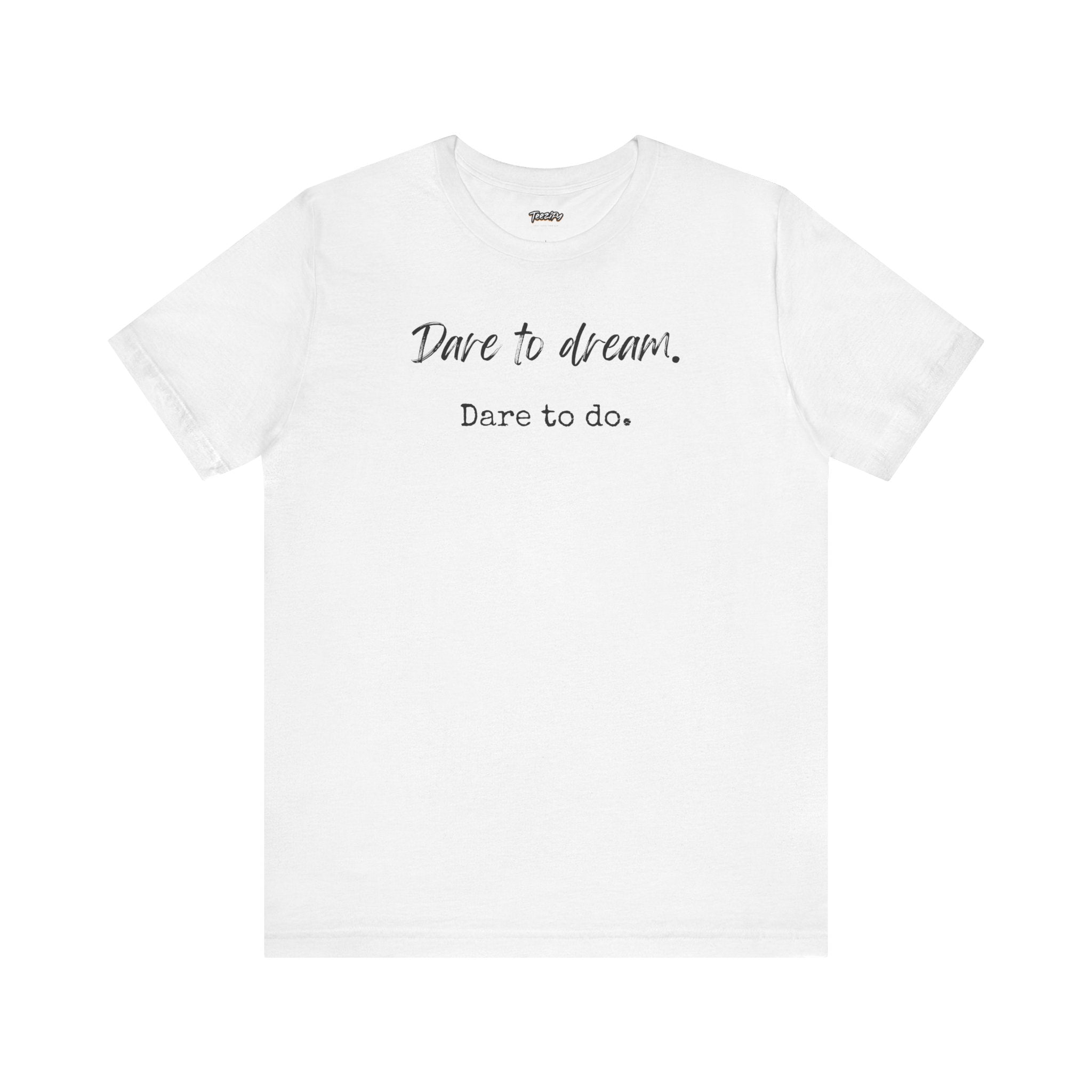 Dare to Dream. Dare to Do. T-Shirt — Motivational Short Sleeve Tee