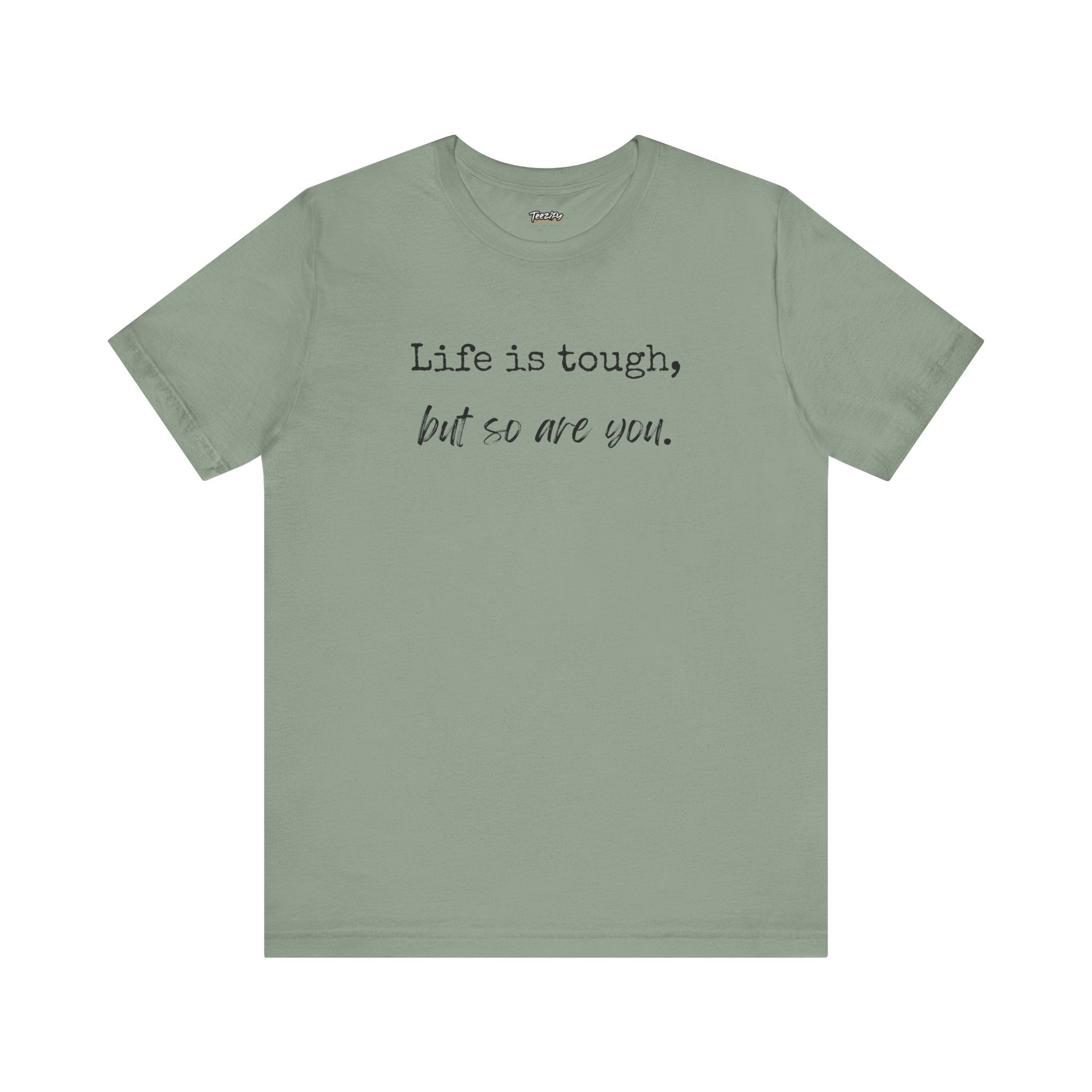 'Life Is Tough, But So Are You' Tee — Inspirational Motivational T-Shirt