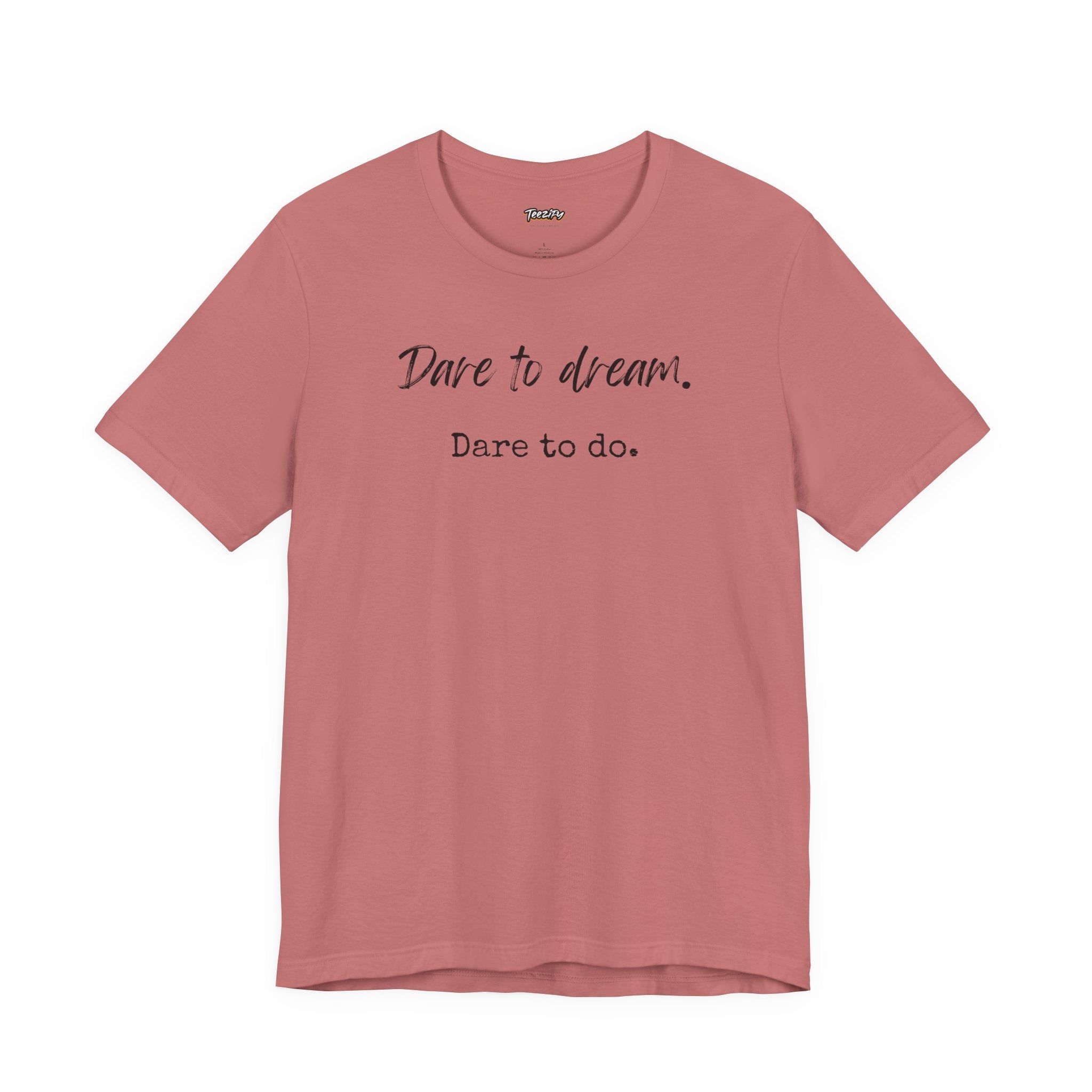 Dare to Dream. Dare to Do. T-Shirt — Motivational Short Sleeve Tee