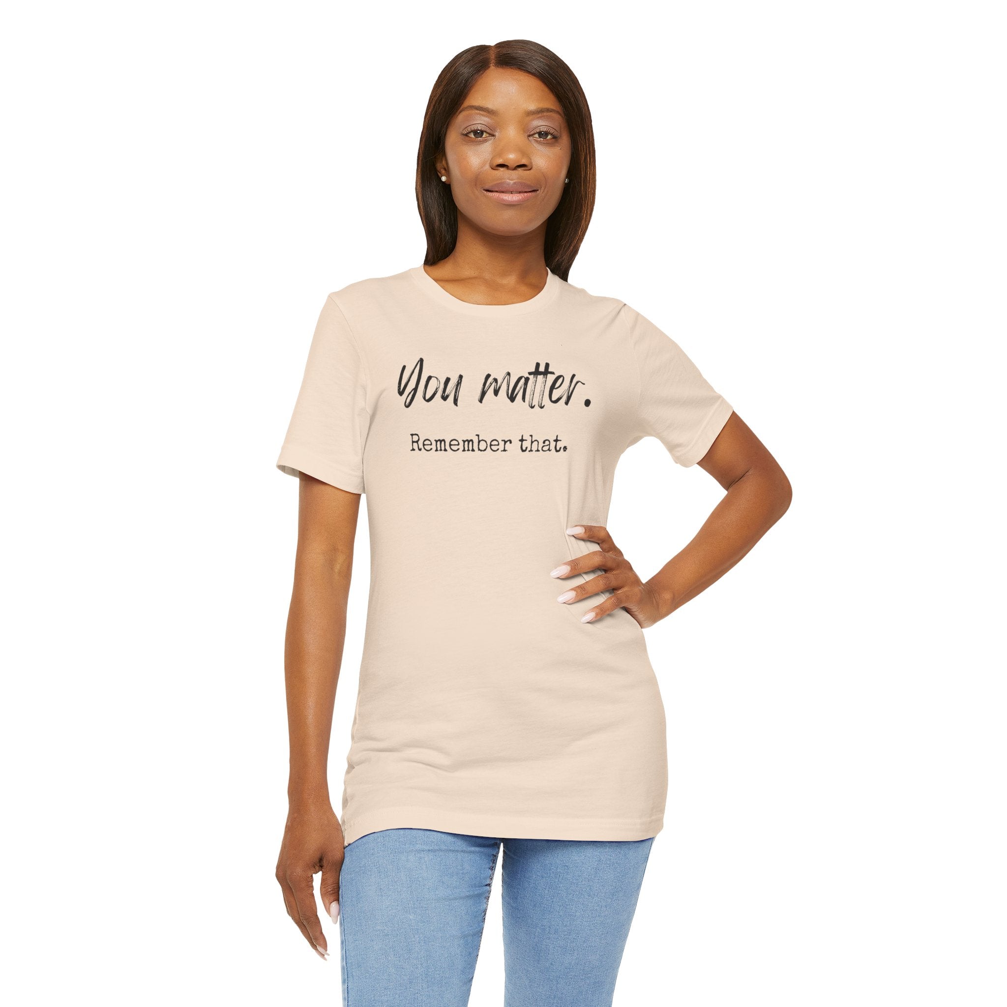 You Matter "Remember That" T-Shirt — Inspirational Motivational Tee