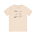 Dog Lover Unisex Tee - I Just Want to Pet All the Dogs