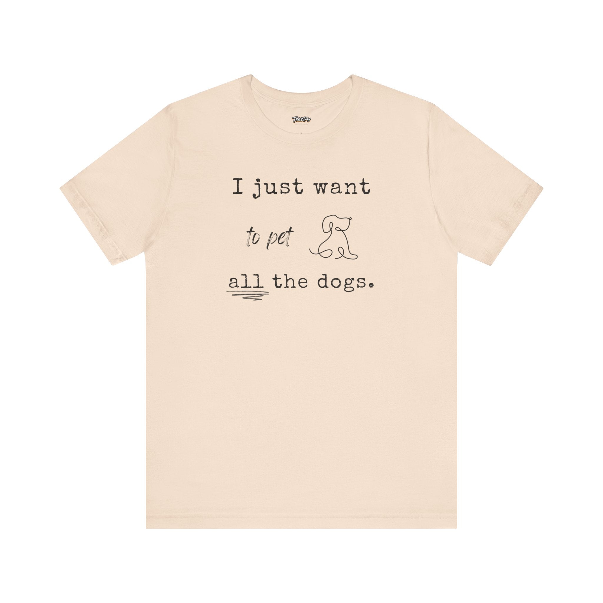 Dog Lover Unisex Tee - I Just Want to Pet All the Dogs