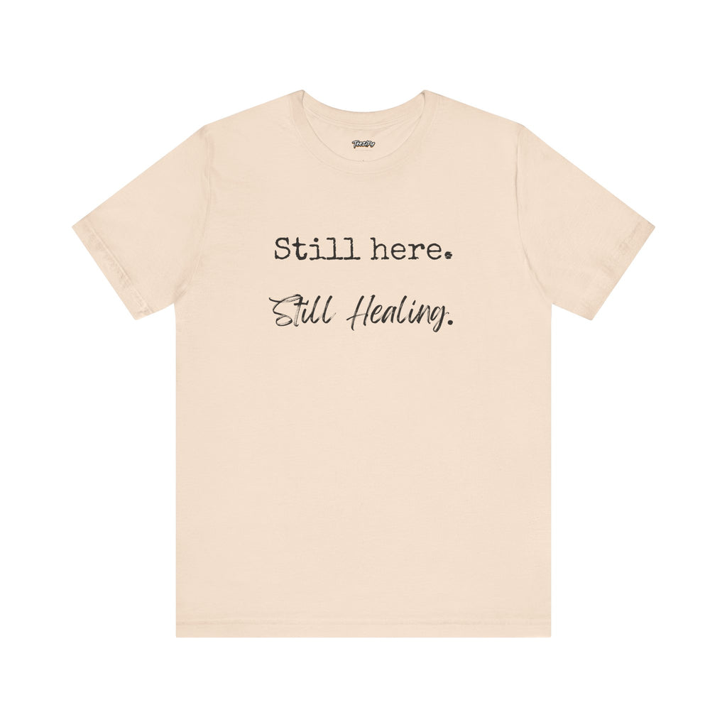 T-Shirt - Still Here Still Healing Unisex Jersey Short Sleeve Tee