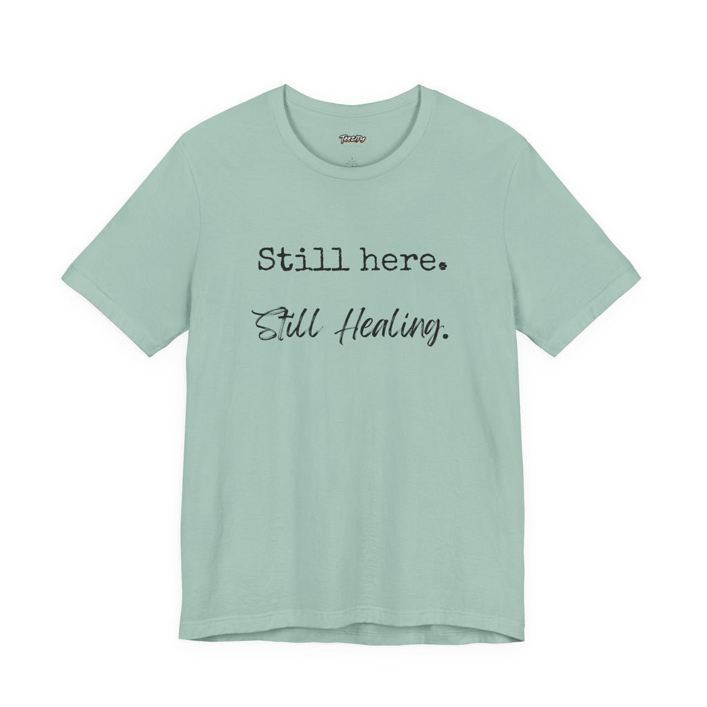 T-Shirt - Still Here Still Healing Unisex Jersey Short Sleeve Tee