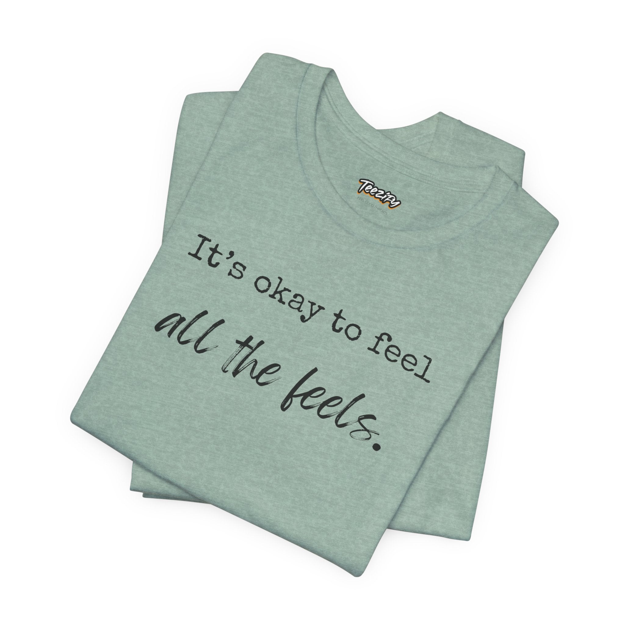 It's OK to Feel All the Feels T-Shirt — Comforting Emotional Support Tee