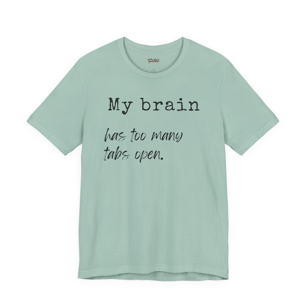 Short Sleeve Tee - My Brain has Too Many Open Tabs
