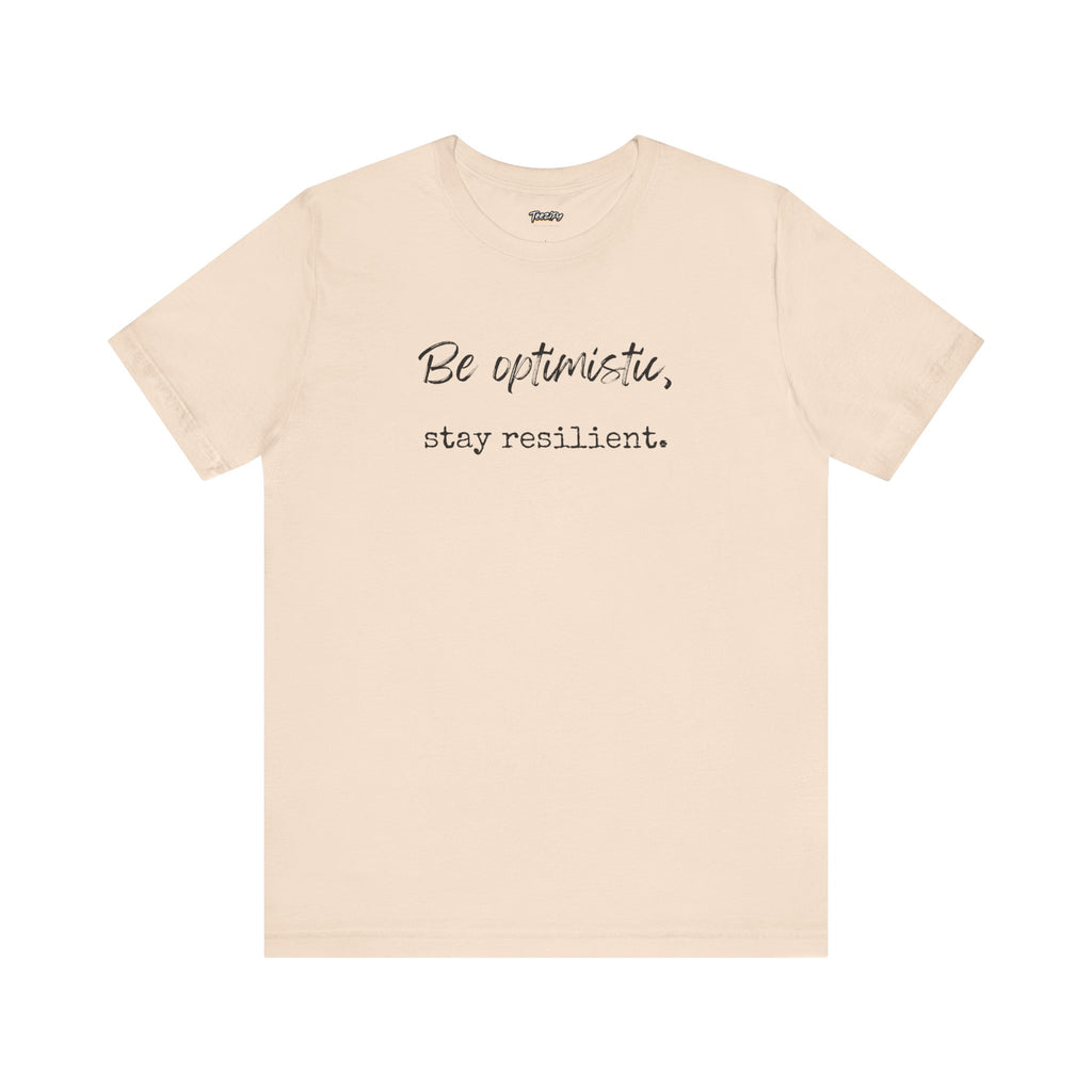 Be Optimistic Stay Resilient T-Shirt — Inspirational Motivational Tee