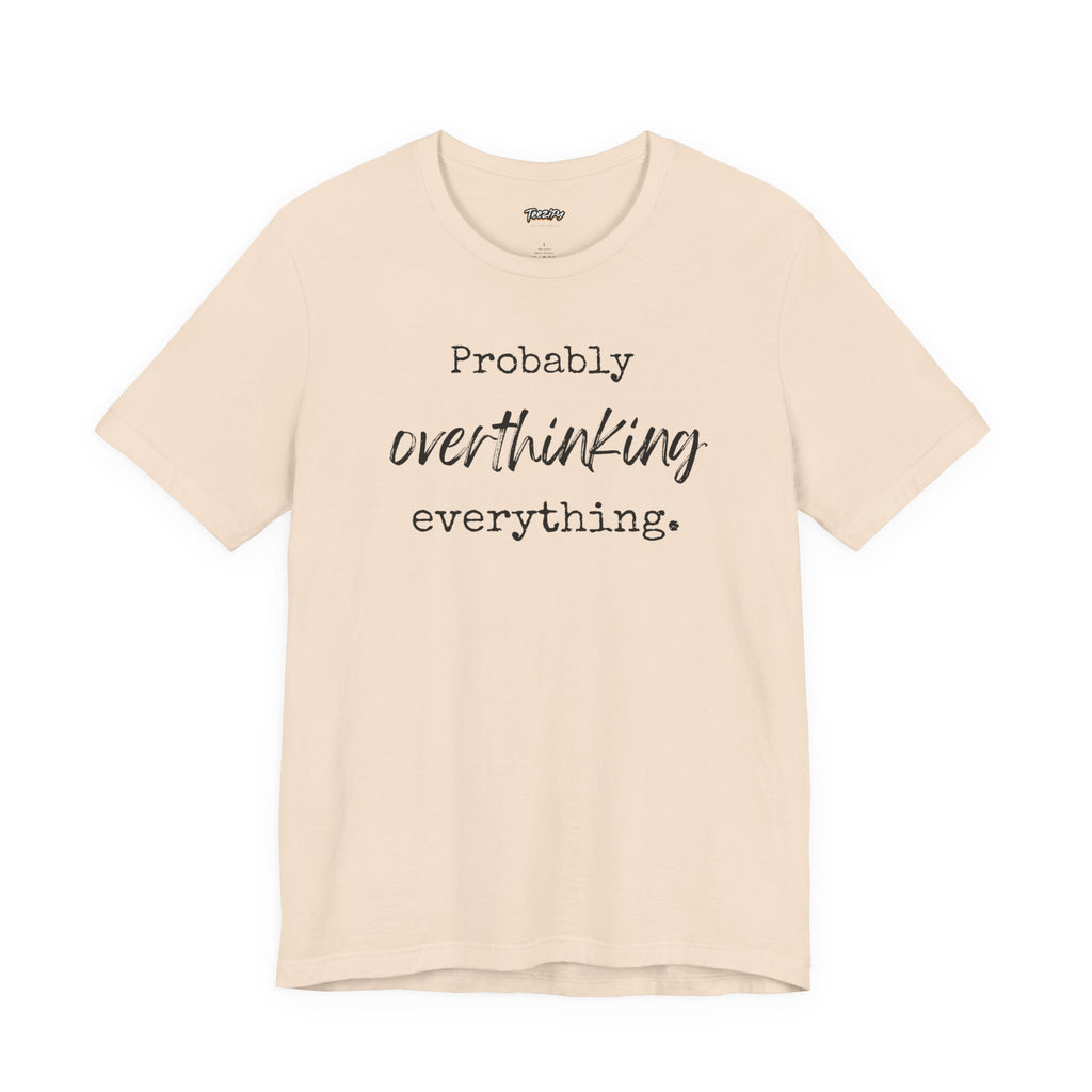 T-Shirt Probably Overthinking Everything Unisex Jersey Short Sleeve Tee