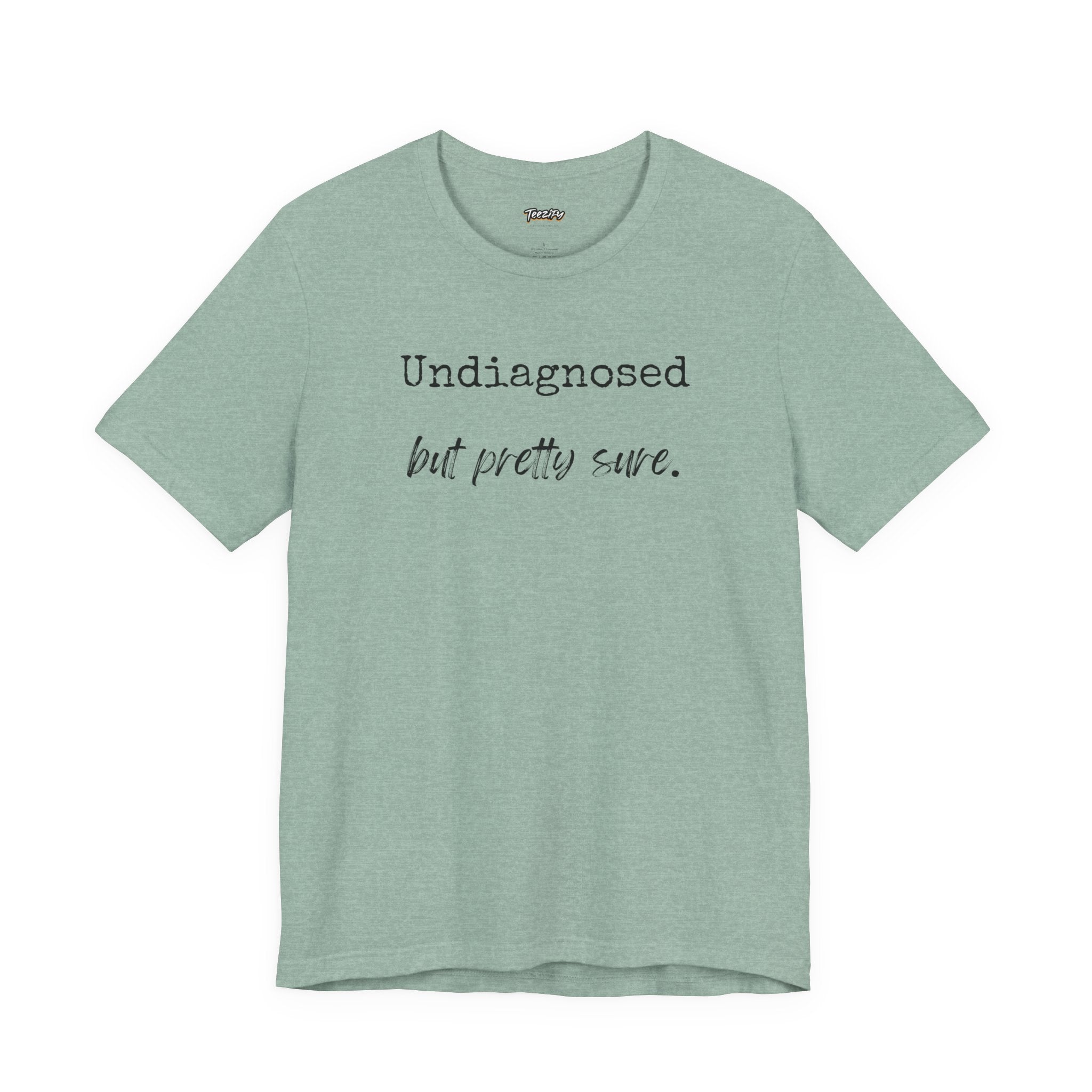 "Undiagnosed But Pretty Sure" T-Shirt — Funny Mental Health Awareness Tee