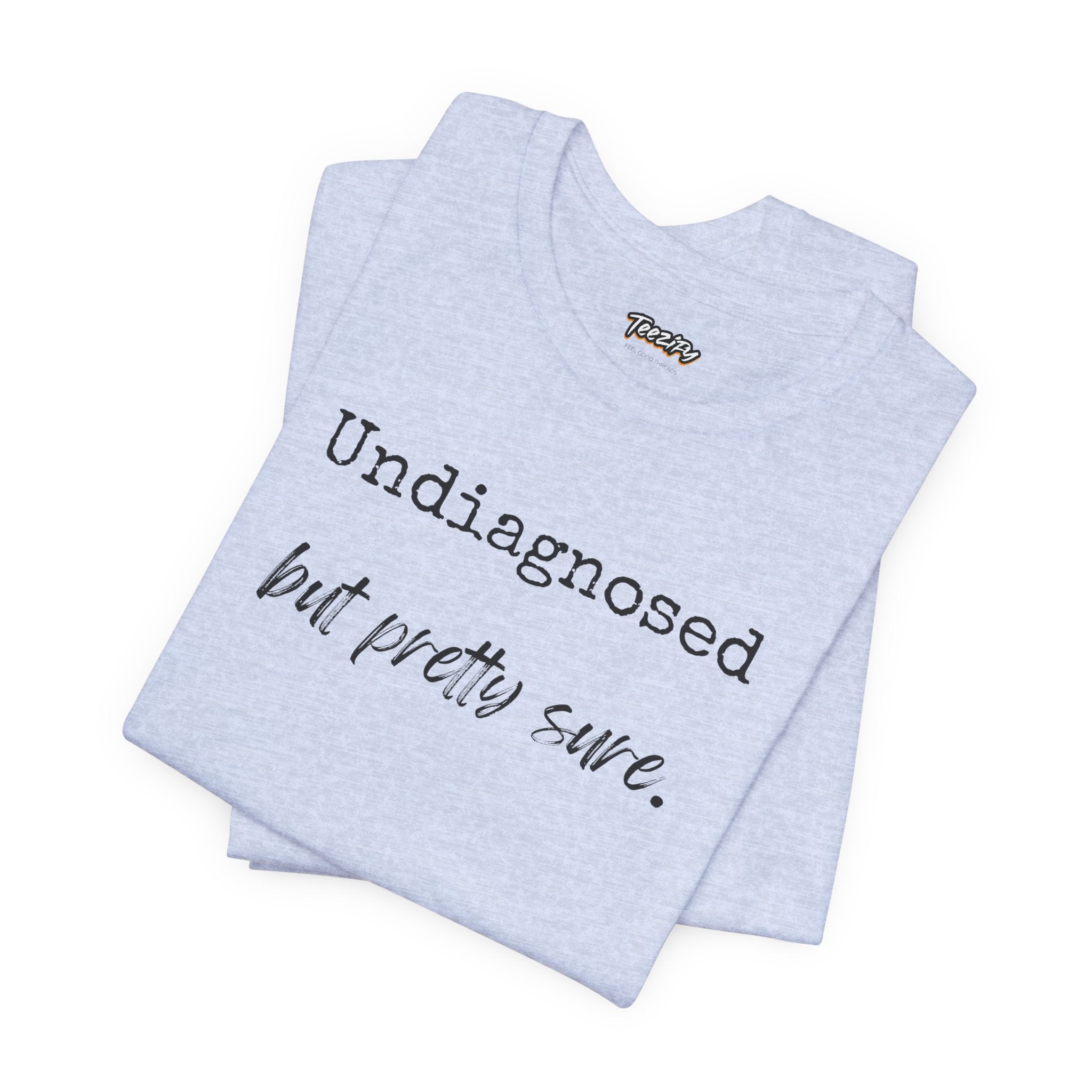"Undiagnosed But Pretty Sure" T-Shirt — Funny Mental Health Awareness Tee