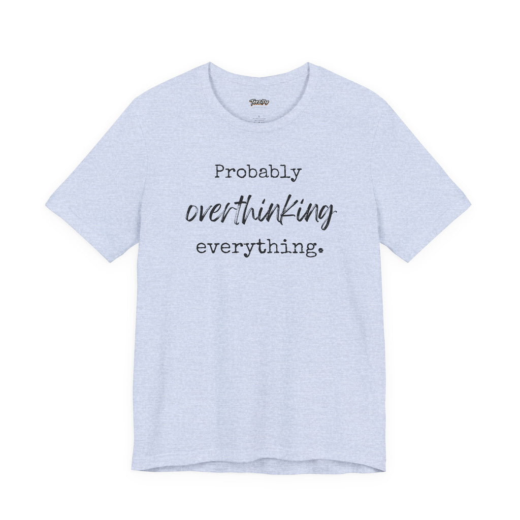 T-Shirt Probably Overthinking Everything Unisex Jersey Short Sleeve Tee